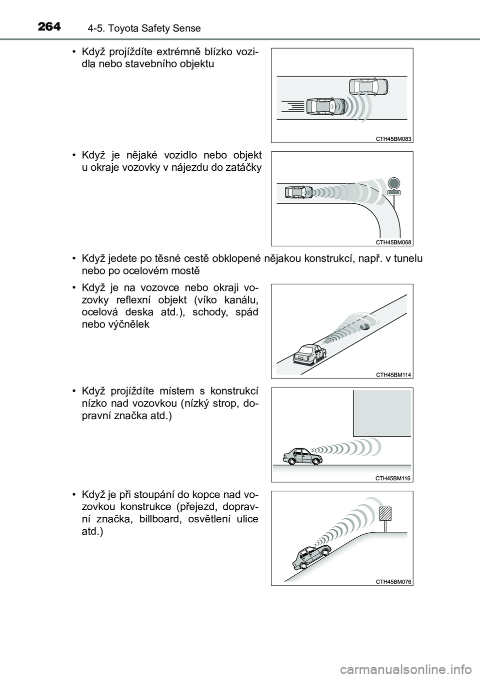 TOYOTA AURIS 2017 Návod na použití (in Czech) 2644-5. Toyota Safety Sense
UK AURIS HB EE (OM12K97CZ)
• Když jedete po těsné cestě obklopené nějakou konstrukcí, např. v tunelu
nebo po ocelovém mostě
• Když projíždíte extré TOYOTA AURIS 2017 Návod na použití (in Czech) 2644-5. Toyota Safety Sense
UK AURIS HB EE (OM12K97CZ)
• Když jedete po těsné cestě obklopené nějakou konstrukcí, např. v tunelu
nebo po ocelovém mostě
• Když projíždíte extré