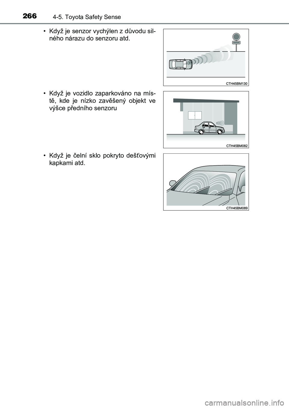 TOYOTA AURIS 2017 Návod na použití (in Czech) 2664-5. Toyota Safety Sense
UK AURIS HB EE (OM12K97CZ)
• Když je senzor vychýlen z důvodu sil-
ného nárazu do senzoru atd.
• Když je vozidlo zaparkováno na mís-
tě, kde je ní TOYOTA AURIS 2017 Návod na použití (in Czech) 2664-5. Toyota Safety Sense
UK AURIS HB EE (OM12K97CZ)
• Když je senzor vychýlen z důvodu sil-
ného nárazu do senzoru atd.
• Když je vozidlo zaparkováno na mís-
tě, kde je ní