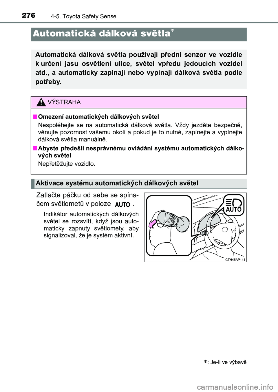 TOYOTA AURIS 2017 Návod na použití (in Czech) 2764-5. Toyota Safety Sense
UK AURIS HB EE (OM12K97CZ)
Zatlačte páčku od sebe se spína-
čem světlometů v poloze .
Indikátor automatických dálkových
světel se rozsvítí, když TOYOTA AURIS 2017 Návod na použití (in Czech) 2764-5. Toyota Safety Sense
UK AURIS HB EE (OM12K97CZ)
Zatlačte páčku od sebe se spína-
čem světlometů v poloze .
Indikátor automatických dálkových
světel se rozsvítí, když