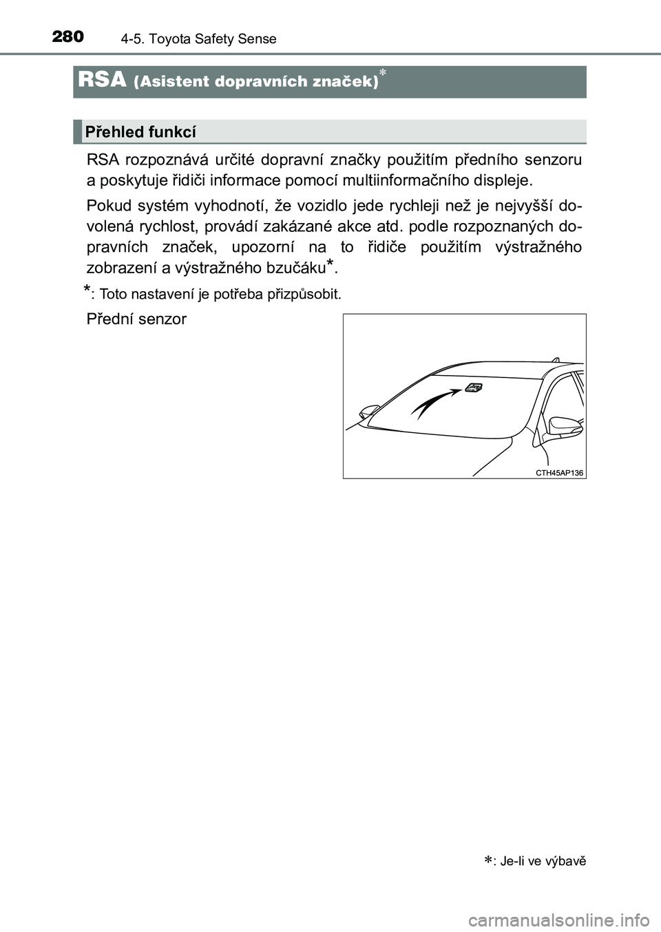 TOYOTA AURIS 2017 Návod na použití (in Czech) 2804-5. Toyota Safety Sense
UK AURIS HB EE (OM12K97CZ)
RSA rozpoznává určité dopravní značky použitím předního senzoru
a poskytuje řidiči informace pomocí multiinformačního disp TOYOTA AURIS 2017 Návod na použití (in Czech) 2804-5. Toyota Safety Sense
UK AURIS HB EE (OM12K97CZ)
RSA rozpoznává určité dopravní značky použitím předního senzoru
a poskytuje řidiči informace pomocí multiinformačního disp