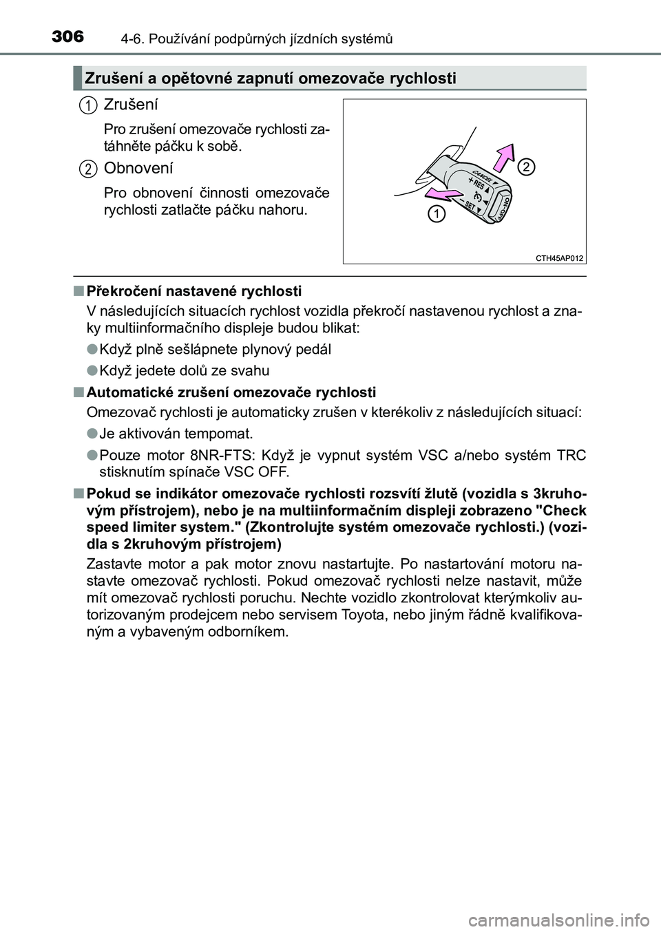 TOYOTA AURIS 2017 Návod na použití (in Czech) 3064-6. Používání podpůrných jízdních systémů
UK AURIS HB EE (OM12K97CZ)
Zrušení
Pro zrušení omezovače rychlosti za-
táhněte páčku k sobě.
Obnovení
Pro obnovení činnosti ome TOYOTA AURIS 2017 Návod na použití (in Czech) 3064-6. Používání podpůrných jízdních systémů
UK AURIS HB EE (OM12K97CZ)
Zrušení
Pro zrušení omezovače rychlosti za-
táhněte páčku k sobě.
Obnovení
Pro obnovení činnosti ome