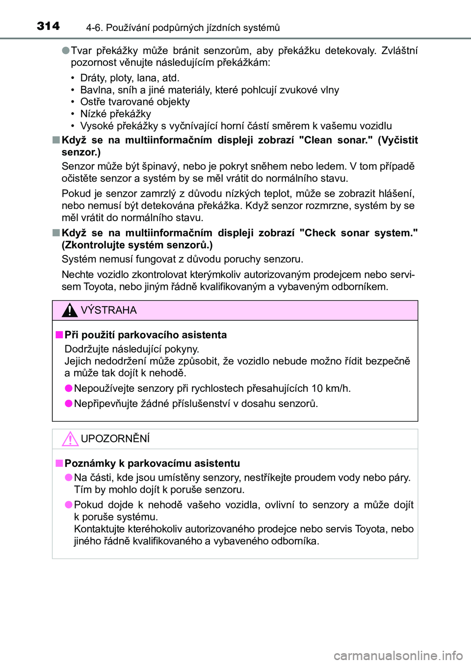 TOYOTA AURIS 2017 Návod na použití (in Czech) 3144-6. Používání podpůrných jízdních systémů
UK AURIS HB EE (OM12K97CZ)
● Tvar překážky může bránit senzorům, aby překážku detekovaly. Zvláštní
pozornost věnujte n TOYOTA AURIS 2017 Návod na použití (in Czech) 3144-6. Používání podpůrných jízdních systémů
UK AURIS HB EE (OM12K97CZ)
● Tvar překážky může bránit senzorům, aby překážku detekovaly. Zvláštní
pozornost věnujte n