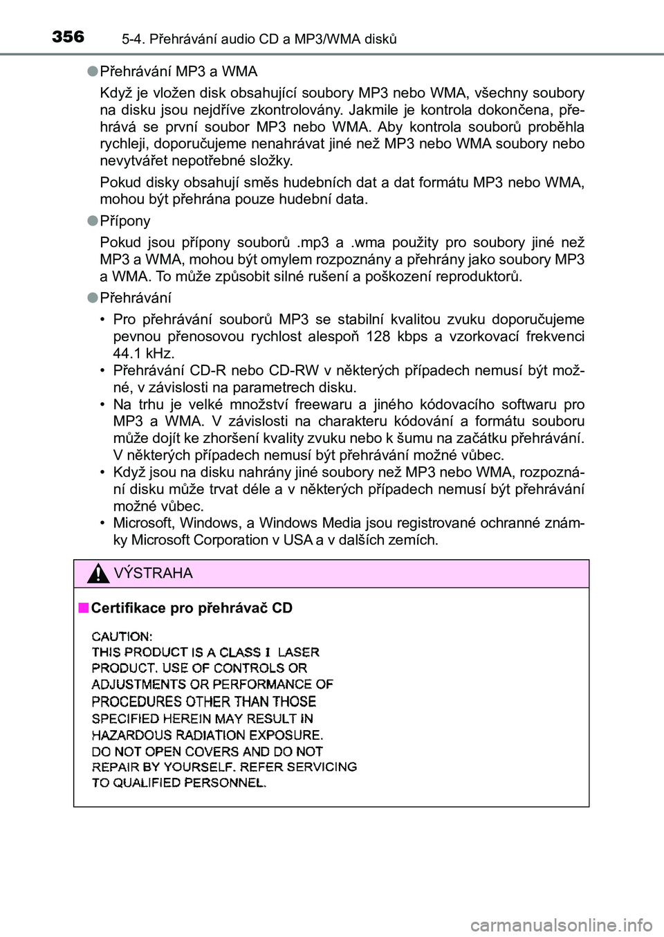 TOYOTA AURIS 2017 Návod na použití (in Czech) 3565-4. Přehrávání audio CD a MP3/WMA disků
UK AURIS HB EE (OM12K97CZ)
● Přehrávání MP3 a WMA
Když je vložen disk obsahující soubory MP3 nebo WMA, všechny so ubory
na disku jsou TOYOTA AURIS 2017 Návod na použití (in Czech) 3565-4. Přehrávání audio CD a MP3/WMA disků
UK AURIS HB EE (OM12K97CZ)
● Přehrávání MP3 a WMA
Když je vložen disk obsahující soubory MP3 nebo WMA, všechny so ubory
na disku jsou
