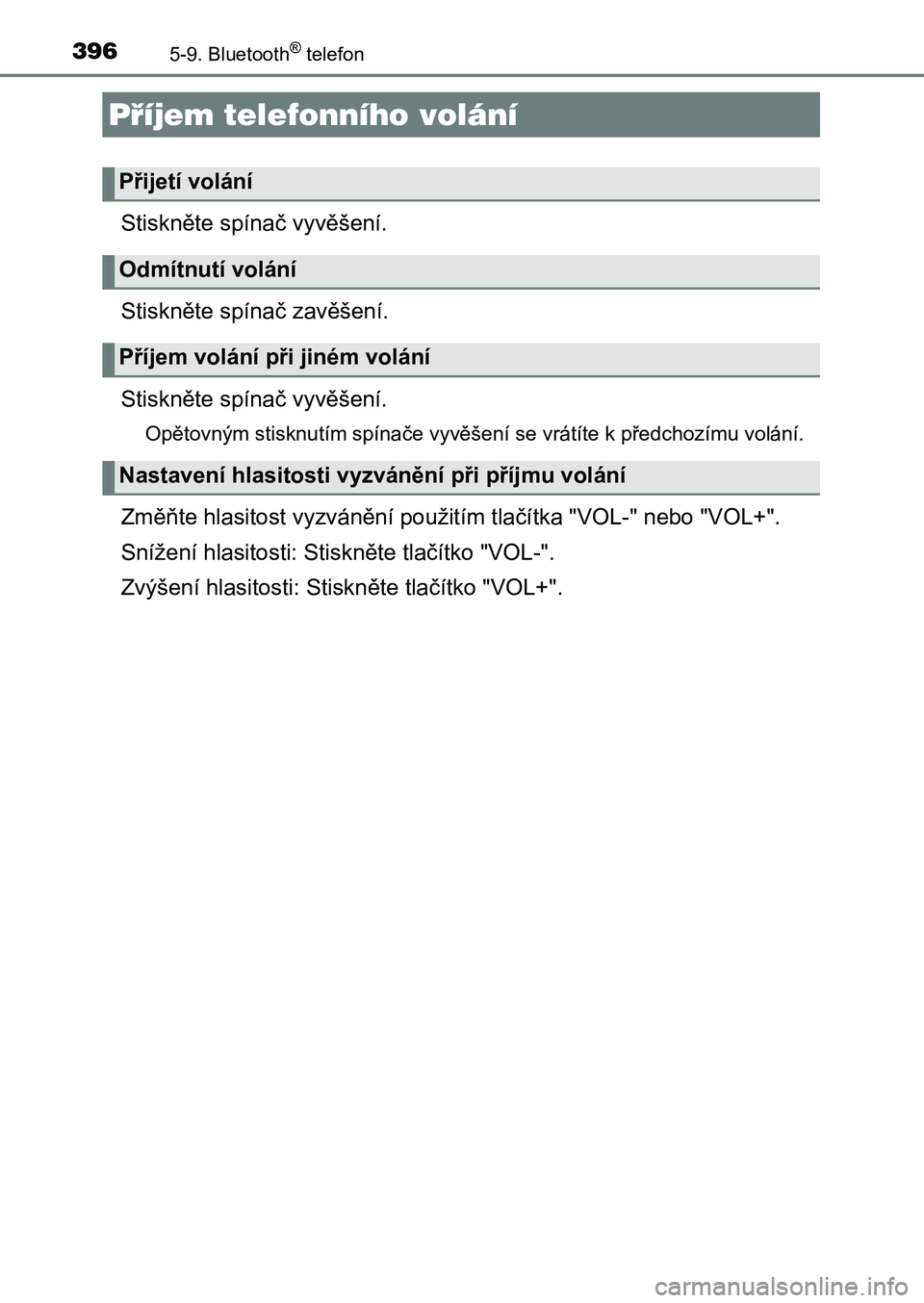 TOYOTA AURIS 2017  Návod na použití (in Czech) 3965-9. Bluetooth® telefon
UK AURIS HB EE (OM12K97CZ)
Stiskněte spínač vyvěšení. 
Stiskněte spínač zavěšení.
Stiskněte spínač vyvěšení.
Opětovným stisknutím spínače vyvěšení