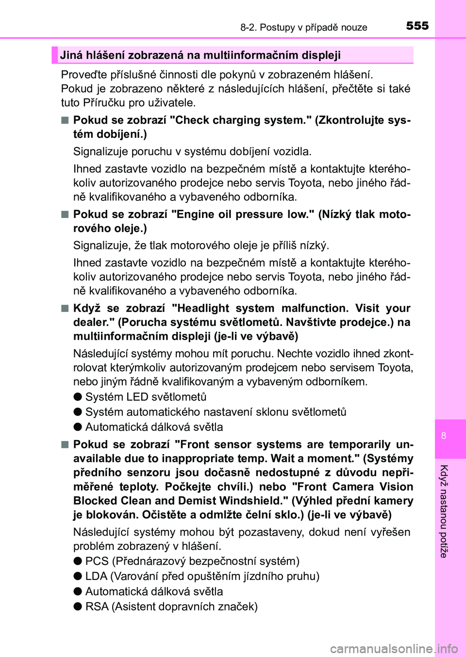 TOYOTA AURIS 2017 Návod na použití (in Czech) 5558-2. Postupy v případě nouze
UK AURIS HB EE (OM12K97CZ)
8
Když nastanou potíže
Proveďte příslušné činnosti dle pokynů v zobrazeném hlášení.
Pokud je zobrazeno některé z n TOYOTA AURIS 2017 Návod na použití (in Czech) 5558-2. Postupy v případě nouze
UK AURIS HB EE (OM12K97CZ)
8
Když nastanou potíže
Proveďte příslušné činnosti dle pokynů v zobrazeném hlášení.
Pokud je zobrazeno některé z n