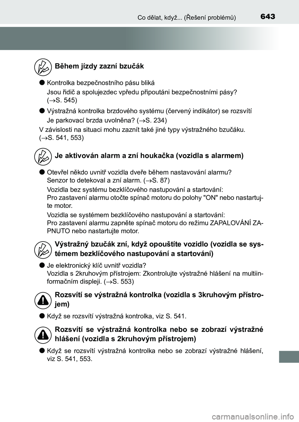 TOYOTA AURIS 2017  Návod na použití (in Czech) 643Co dělat, když... (Řešení problémů)
UK AURIS HB EE (OM12K97CZ)
●Kontrolka bezpečnostního pásu bliká 
Jsou řidič a spolujezdec vpředu připoutáni bezpečnostními pásy?   
( S. 
