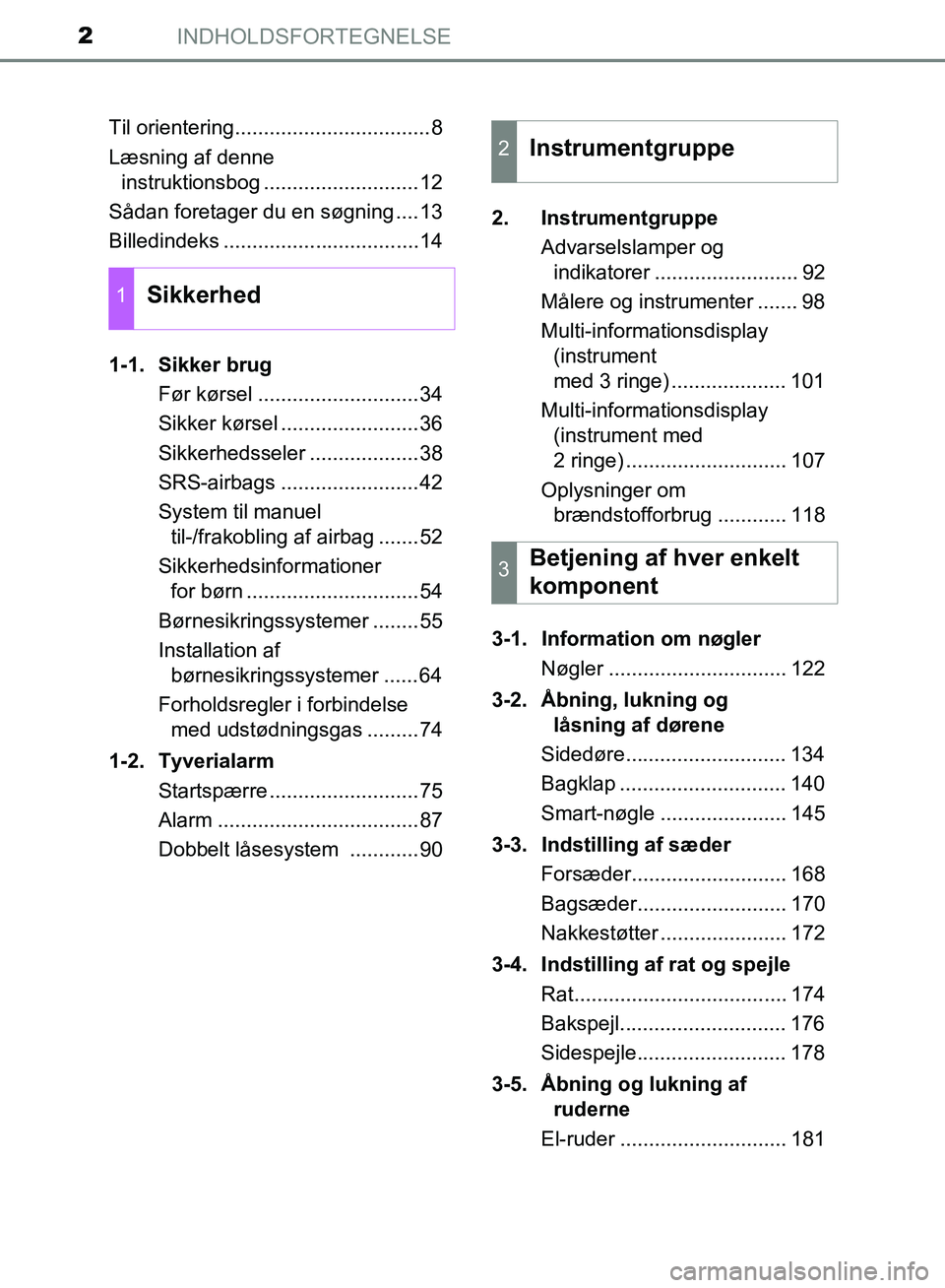 TOYOTA AURIS 2017  Brugsanvisning (in Danish) INDHOLDSFORTEGNELSE2
OM12K97DKTil orientering..................................8
Læsning af denne 
instruktionsbog ...........................12
Sådan foretager du en søgning ....13
Billedindeks ..