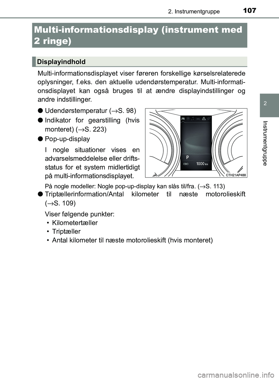 TOYOTA AURIS 2017 Brugsanvisning (in Danish) 1072. Instrumentgruppe
OM12K97DK
2
Instrumentgruppe
Multi-informationsdisplayet viser føreren forskellige kørselsrelaterede
oplysninger, f.eks. den aktuelle udendørstemperatur. Multi-informati-
on TOYOTA AURIS 2017 Brugsanvisning (in Danish) 1072. Instrumentgruppe
OM12K97DK
2
Instrumentgruppe
Multi-informationsdisplayet viser føreren forskellige kørselsrelaterede
oplysninger, f.eks. den aktuelle udendørstemperatur. Multi-informati-
on