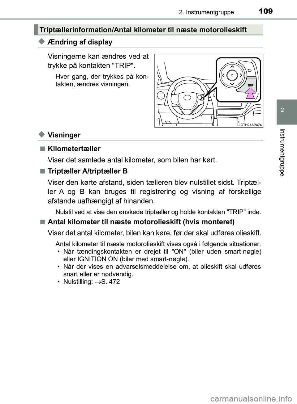 TOYOTA AURIS 2017 Brugsanvisning (in Danish) 1092. Instrumentgruppe
OM12K97DK
2
Instrumentgruppe
◆Ændring af display
Visningerne kan ændres ved at
trykke på kontakten "TRIP".
Hver gang, der trykkes på kon-
takten, ændres visningen.
◆Vis TOYOTA AURIS 2017 Brugsanvisning (in Danish) 1092. Instrumentgruppe
OM12K97DK
2
Instrumentgruppe
◆Ændring af display
Visningerne kan ændres ved at
trykke på kontakten "TRIP".
Hver gang, der trykkes på kon-
takten, ændres visningen.
◆Vis