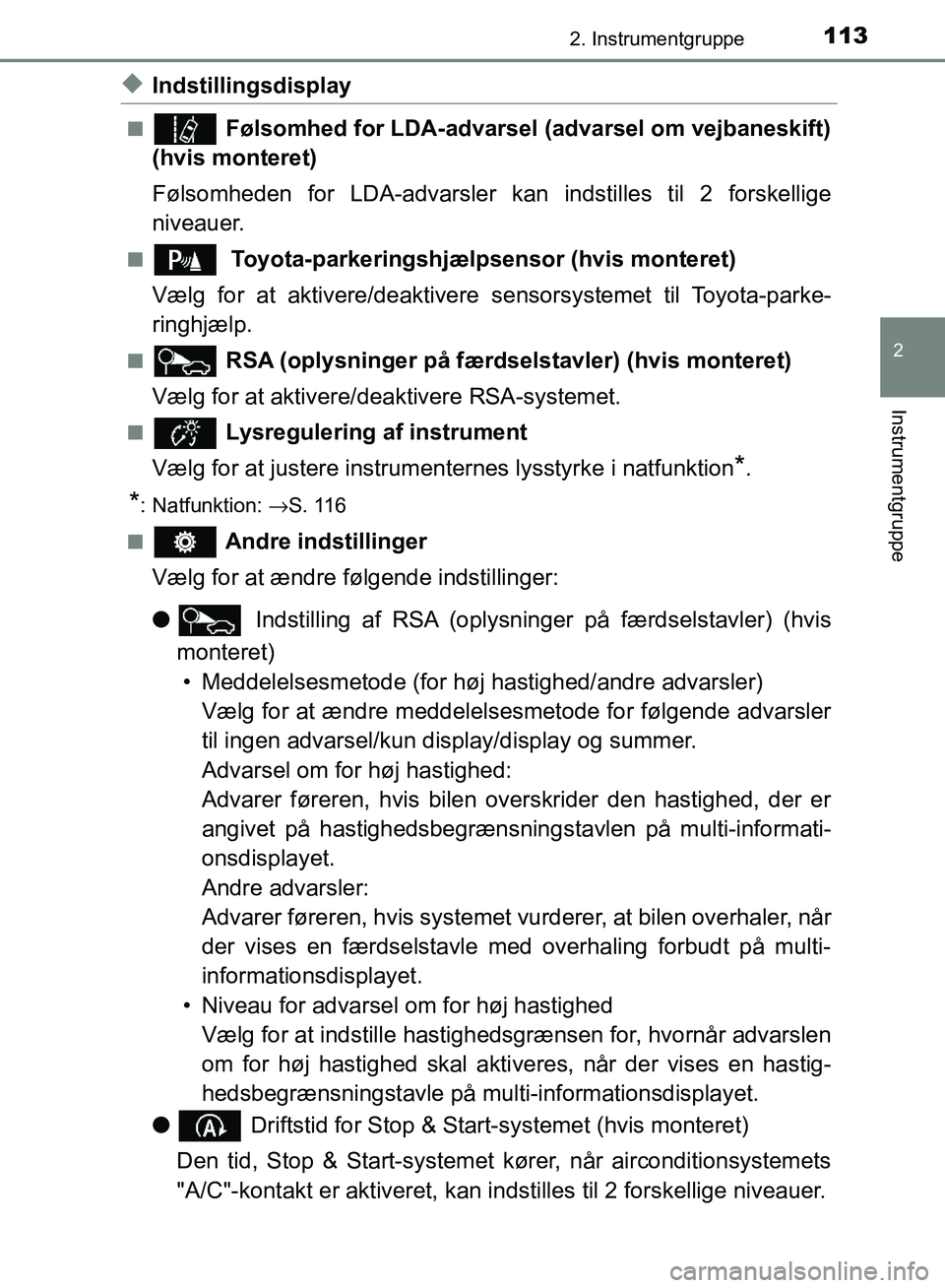 TOYOTA AURIS 2017 Brugsanvisning (in Danish) 1132. Instrumentgruppe
OM12K97DK
2
Instrumentgruppe
◆Indstillingsdisplay
■ Følsomhed for LDA-advarsel (advarsel om vejbaneskift)
(hvis monteret)
Følsomheden for LDA-advarsler ka n indstilles til TOYOTA AURIS 2017 Brugsanvisning (in Danish) 1132. Instrumentgruppe
OM12K97DK
2
Instrumentgruppe
◆Indstillingsdisplay
■ Følsomhed for LDA-advarsel (advarsel om vejbaneskift)
(hvis monteret)
Følsomheden for LDA-advarsler ka n indstilles til