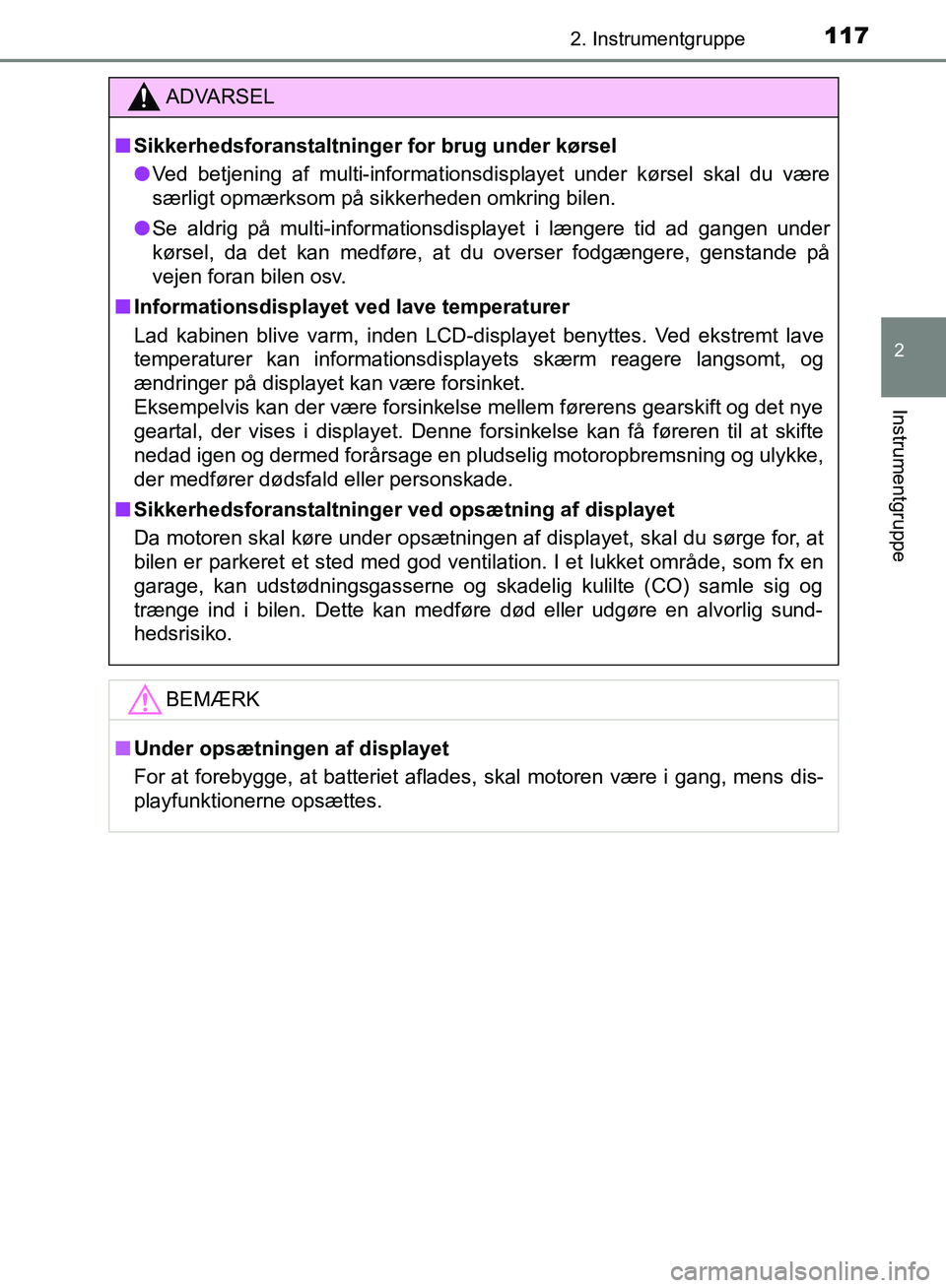 TOYOTA AURIS 2017 Brugsanvisning (in Danish) 1172. Instrumentgruppe
OM12K97DK
2
Instrumentgruppe
ADVARSEL
■ Sikkerhedsforanstaltninger for brug under kørsel
● Ved betjening af multi-informationsdisplayet under kørsel skal du være
særligt TOYOTA AURIS 2017 Brugsanvisning (in Danish) 1172. Instrumentgruppe
OM12K97DK
2
Instrumentgruppe
ADVARSEL
■ Sikkerhedsforanstaltninger for brug under kørsel
● Ved betjening af multi-informationsdisplayet under kørsel skal du være
særligt