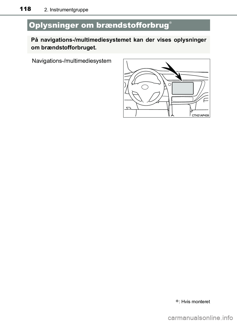 TOYOTA AURIS 2017 Brugsanvisning (in Danish) 1182. Instrumentgruppe
OM12K97DK
Navigations-/multimediesystem
Oplysninger om brændstofforbrug∗
∗: Hvis monteret
På navigations-/multimediesystemet kan der vises oplysninger
om brændstofforbrug TOYOTA AURIS 2017 Brugsanvisning (in Danish) 1182. Instrumentgruppe
OM12K97DK
Navigations-/multimediesystem
Oplysninger om brændstofforbrug∗
∗: Hvis monteret
På navigations-/multimediesystemet kan der vises oplysninger
om brændstofforbrug