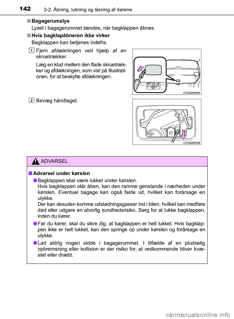 TOYOTA AURIS 2017 Brugsanvisning (in Danish) 1423-2. Åbning, lukning og låsning af dørene
OM12K97DK■
Bagagerumslys
Lyset i bagagerummet tændes, når bagklappen åbnes.
■ Hvis bagklapåbneren ikke virker
Bagklappen kan betjenes indefra.
F TOYOTA AURIS 2017 Brugsanvisning (in Danish) 1423-2. Åbning, lukning og låsning af dørene
OM12K97DK■
Bagagerumslys
Lyset i bagagerummet tændes, når bagklappen åbnes.
■ Hvis bagklapåbneren ikke virker
Bagklappen kan betjenes indefra.
F