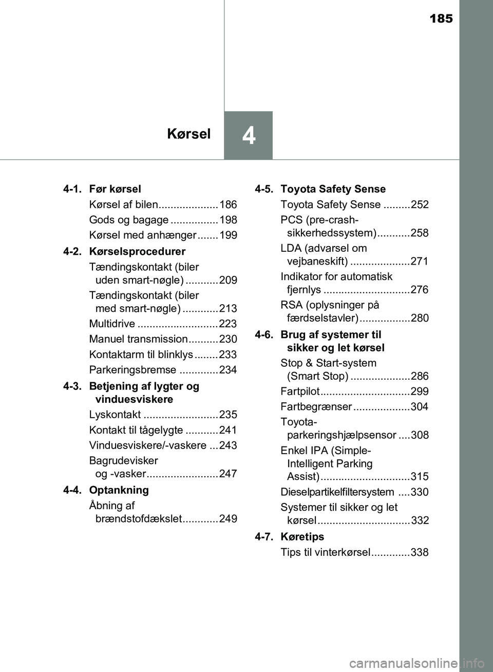 TOYOTA AURIS 2017 Brugsanvisning (in Danish) 185
4Kørsel
OM12K97DK4-1. Før kørsel
Kørsel af bilen.................... 186
Gods og bagage ................ 198
Kørsel med anhænger ....... 199
4-2. Kørselsprocedurer Tændingskontakt (biler TOYOTA AURIS 2017 Brugsanvisning (in Danish) 185
4Kørsel
OM12K97DK4-1. Før kørsel
Kørsel af bilen.................... 186
Gods og bagage ................ 198
Kørsel med anhænger ....... 199
4-2. Kørselsprocedurer Tændingskontakt (biler