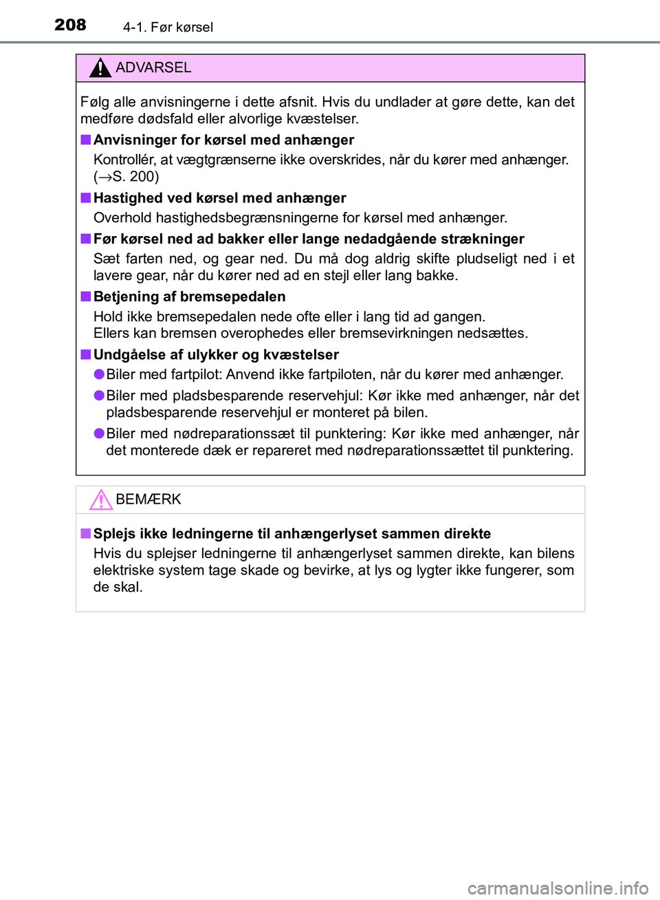 TOYOTA AURIS 2017  Brugsanvisning (in Danish) 2084-1. Før kørsel
OM12K97DK
ADVARSEL
Følg alle anvisningerne i dette afsnit. Hvis du undlader at gøre dette, kan det
medføre dødsfald eller alvorlige kvæstelser.
■ Anvisninger for kørsel me