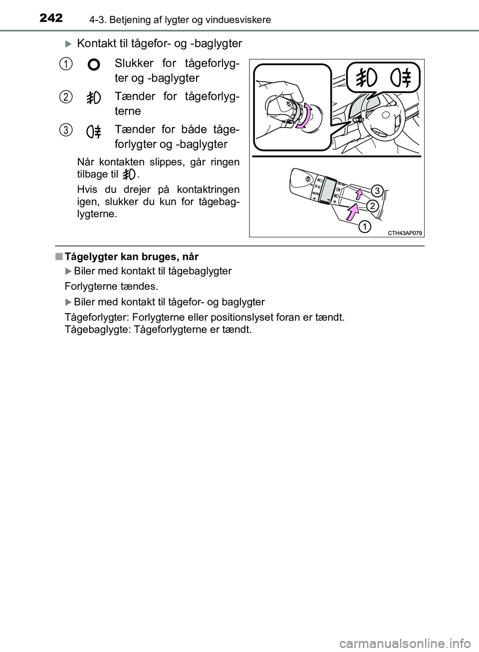 TOYOTA AURIS 2017 Brugsanvisning (in Danish) 2424-3. Betjening af lygter og vinduesviskere
OM12K97DK
Kontakt til tågefor- og -baglygterSlukker for tågeforlyg-
ter og -baglygter
Tænder for tågeforlyg-
terne
Tænder for både tåge-
forlygt TOYOTA AURIS 2017 Brugsanvisning (in Danish) 2424-3. Betjening af lygter og vinduesviskere
OM12K97DK
Kontakt til tågefor- og -baglygterSlukker for tågeforlyg-
ter og -baglygter
Tænder for tågeforlyg-
terne
Tænder for både tåge-
forlygt