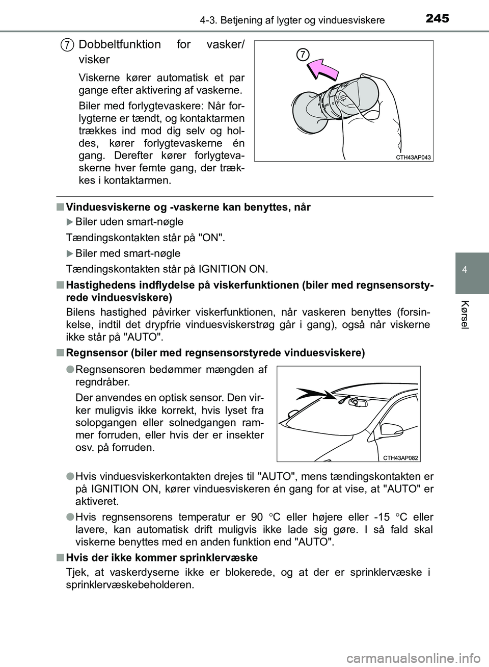 TOYOTA AURIS 2017 Brugsanvisning (in Danish) 2454-3. Betjening af lygter og vinduesviskere
OM12K97DK
4
Kørsel
Dobbeltfunktion for vasker/
visker
Viskerne kører automatisk et par
gange efter aktivering af vaskerne.
Biler med forlygtevaskere: N TOYOTA AURIS 2017 Brugsanvisning (in Danish) 2454-3. Betjening af lygter og vinduesviskere
OM12K97DK
4
Kørsel
Dobbeltfunktion for vasker/
visker
Viskerne kører automatisk et par
gange efter aktivering af vaskerne.
Biler med forlygtevaskere: N
