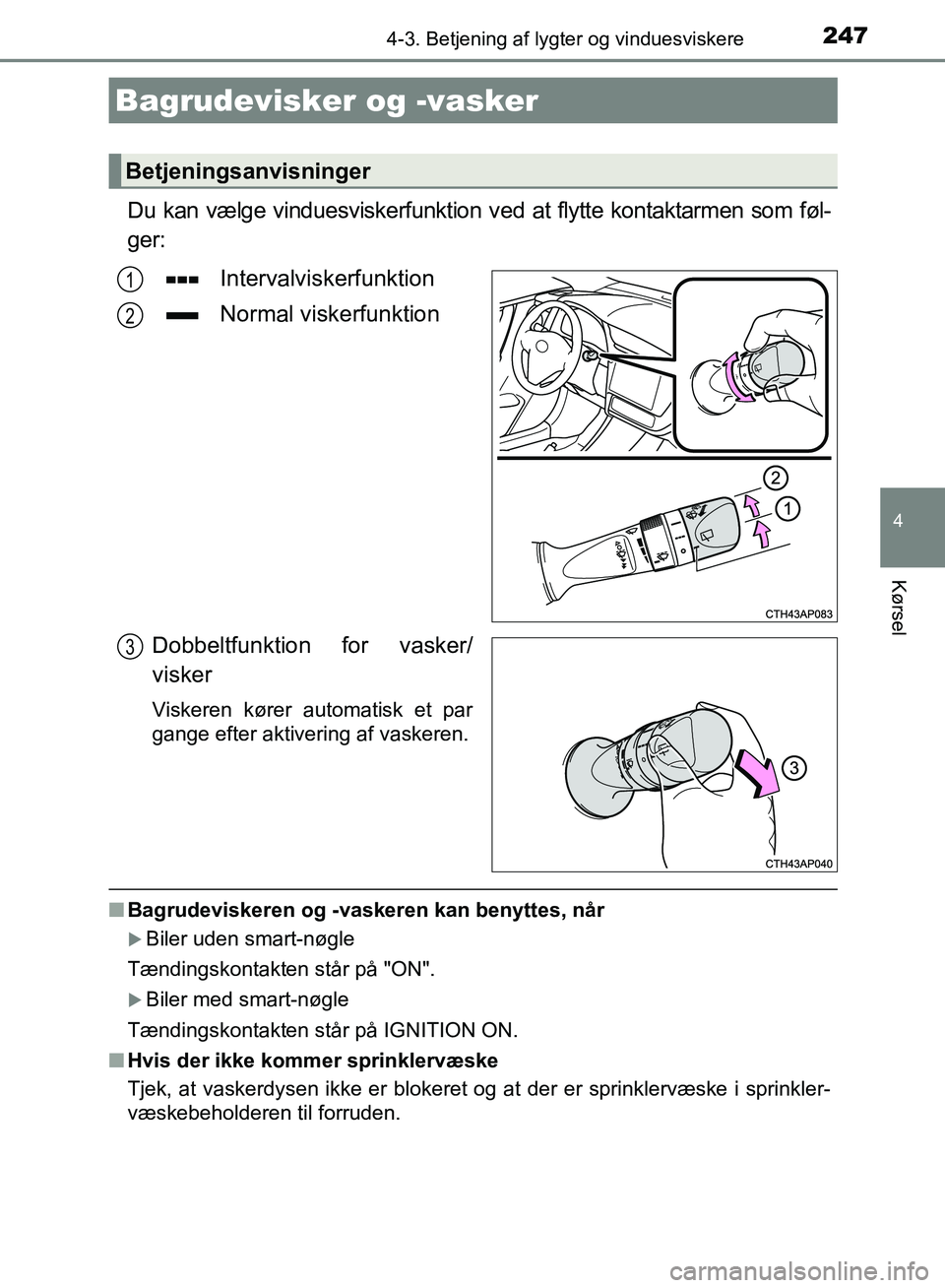 TOYOTA AURIS 2017 Brugsanvisning (in Danish) 2474-3. Betjening af lygter og vinduesviskere
OM12K97DK
4
Kørsel
Du kan vælge vinduesviskerfunktion ved at flytte kontaktarmen som føl-
ger:
Intervalviskerfunktion
Normal viskerfunktion
Dobbeltfunk TOYOTA AURIS 2017 Brugsanvisning (in Danish) 2474-3. Betjening af lygter og vinduesviskere
OM12K97DK
4
Kørsel
Du kan vælge vinduesviskerfunktion ved at flytte kontaktarmen som føl-
ger:
Intervalviskerfunktion
Normal viskerfunktion
Dobbeltfunk