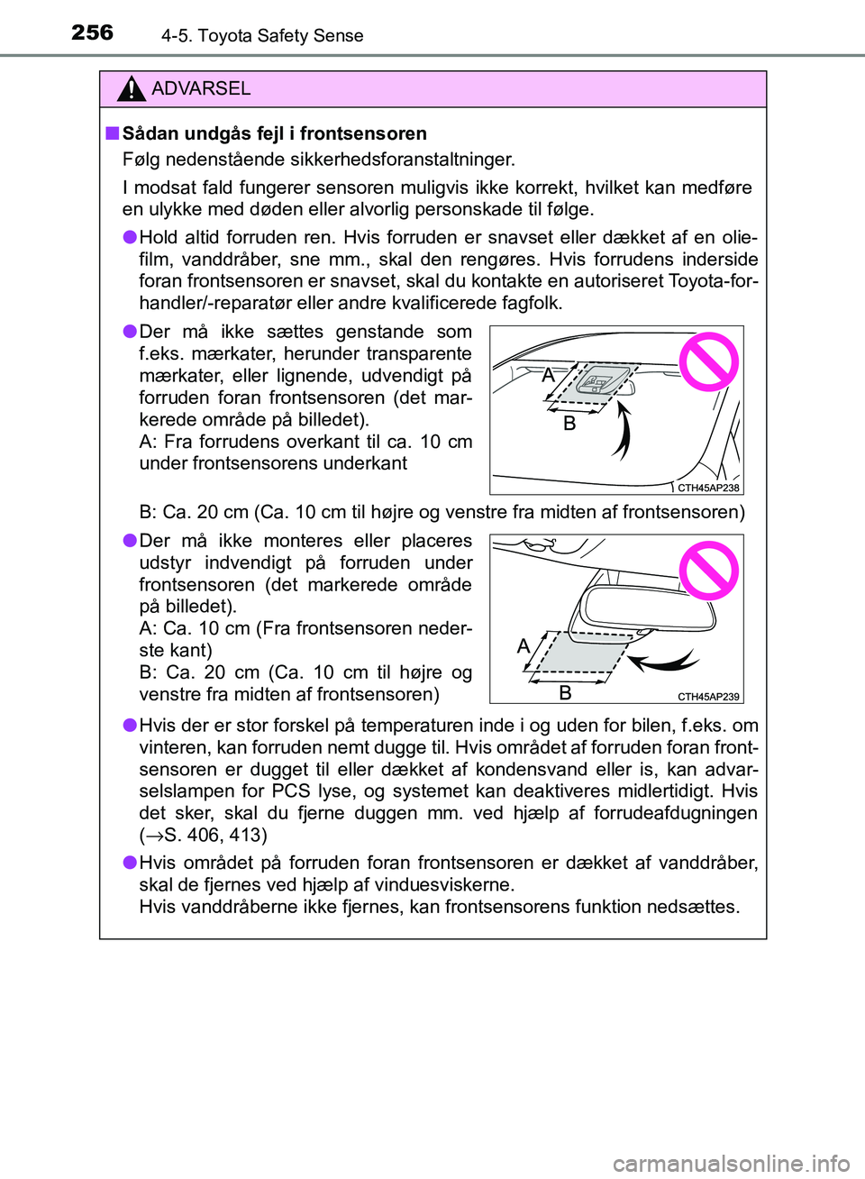 TOYOTA AURIS 2017 Brugsanvisning (in Danish) 2564-5. Toyota Safety Sense
OM12K97DK
ADVARSEL
■ Sådan undgås fejl i frontsensoren
Følg nedenstående sikkerhedsforanstaltninger.
I modsat fald fungerer sensoren muligvis ikke korrekt, hvilket ka TOYOTA AURIS 2017 Brugsanvisning (in Danish) 2564-5. Toyota Safety Sense
OM12K97DK
ADVARSEL
■ Sådan undgås fejl i frontsensoren
Følg nedenstående sikkerhedsforanstaltninger.
I modsat fald fungerer sensoren muligvis ikke korrekt, hvilket ka
