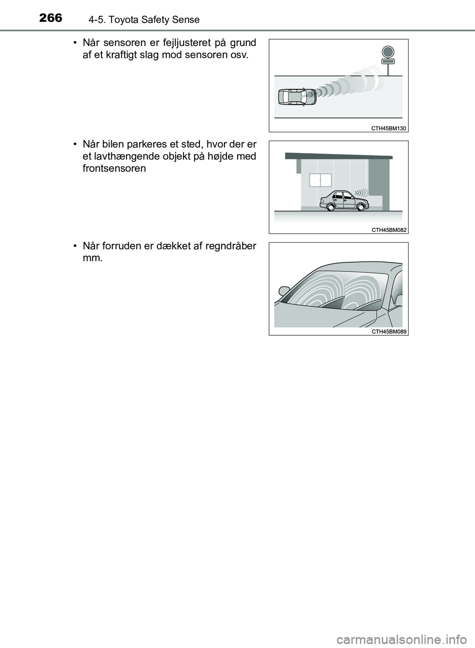 TOYOTA AURIS 2017 Brugsanvisning (in Danish) 2664-5. Toyota Safety Sense
OM12K97DK• Når sensoren er fejljusteret på grund
af et kraftigt slag mod sensoren osv.
• Når bilen parkeres et sted, hvor der er et lavthængende objekt på højde m TOYOTA AURIS 2017 Brugsanvisning (in Danish) 2664-5. Toyota Safety Sense
OM12K97DK• Når sensoren er fejljusteret på grund
af et kraftigt slag mod sensoren osv.
• Når bilen parkeres et sted, hvor der er et lavthængende objekt på højde m