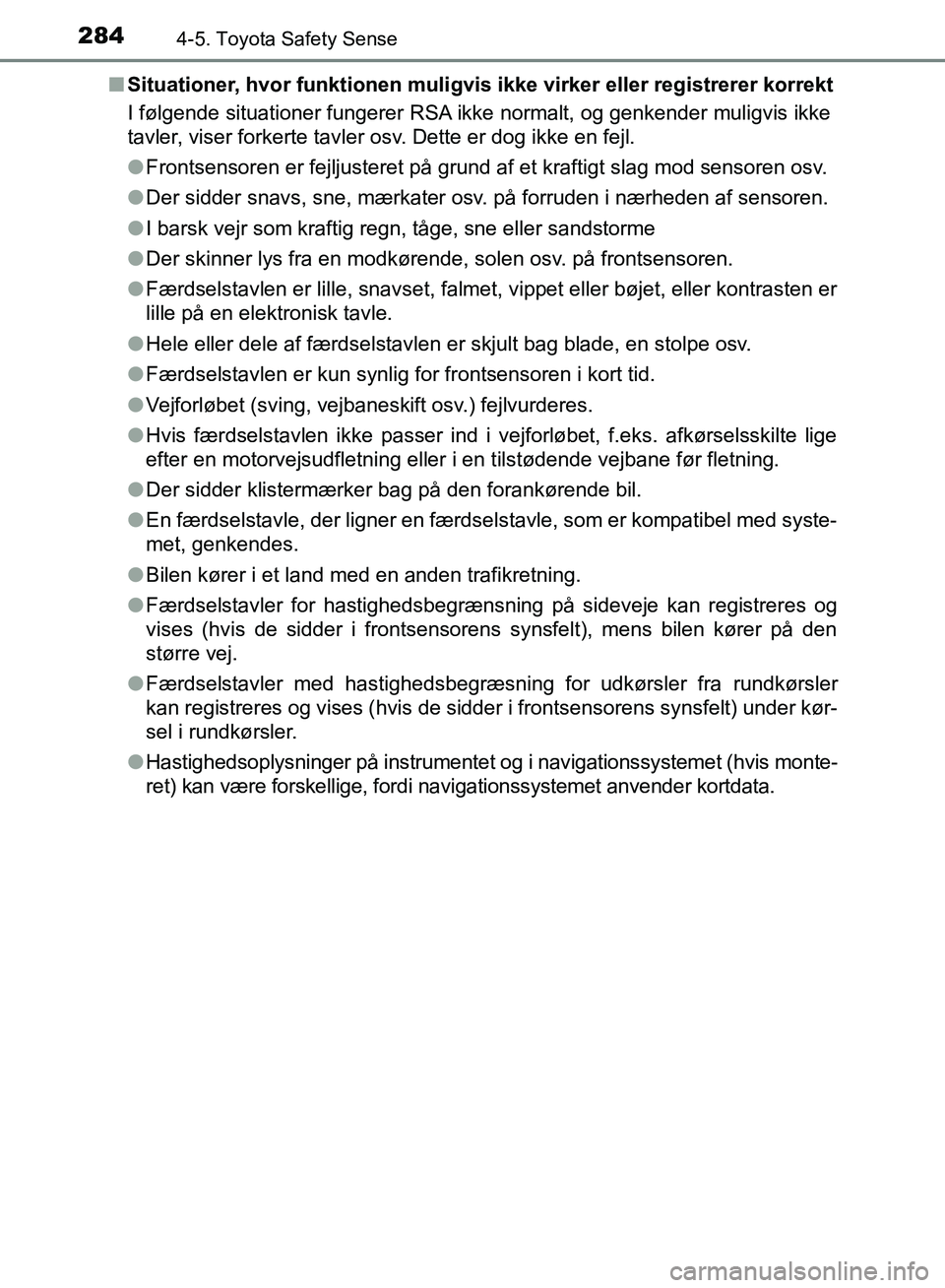 TOYOTA AURIS 2017 Brugsanvisning (in Danish) 2844-5. Toyota Safety Sense
OM12K97DK■
Situationer, hvor funktionen muligvis ikke virker eller registrerer korrekt
I følgende situationer fungerer RSA ikke normalt, og genkender muligvis ikke
tavle TOYOTA AURIS 2017 Brugsanvisning (in Danish) 2844-5. Toyota Safety Sense
OM12K97DK■
Situationer, hvor funktionen muligvis ikke virker eller registrerer korrekt
I følgende situationer fungerer RSA ikke normalt, og genkender muligvis ikke
tavle