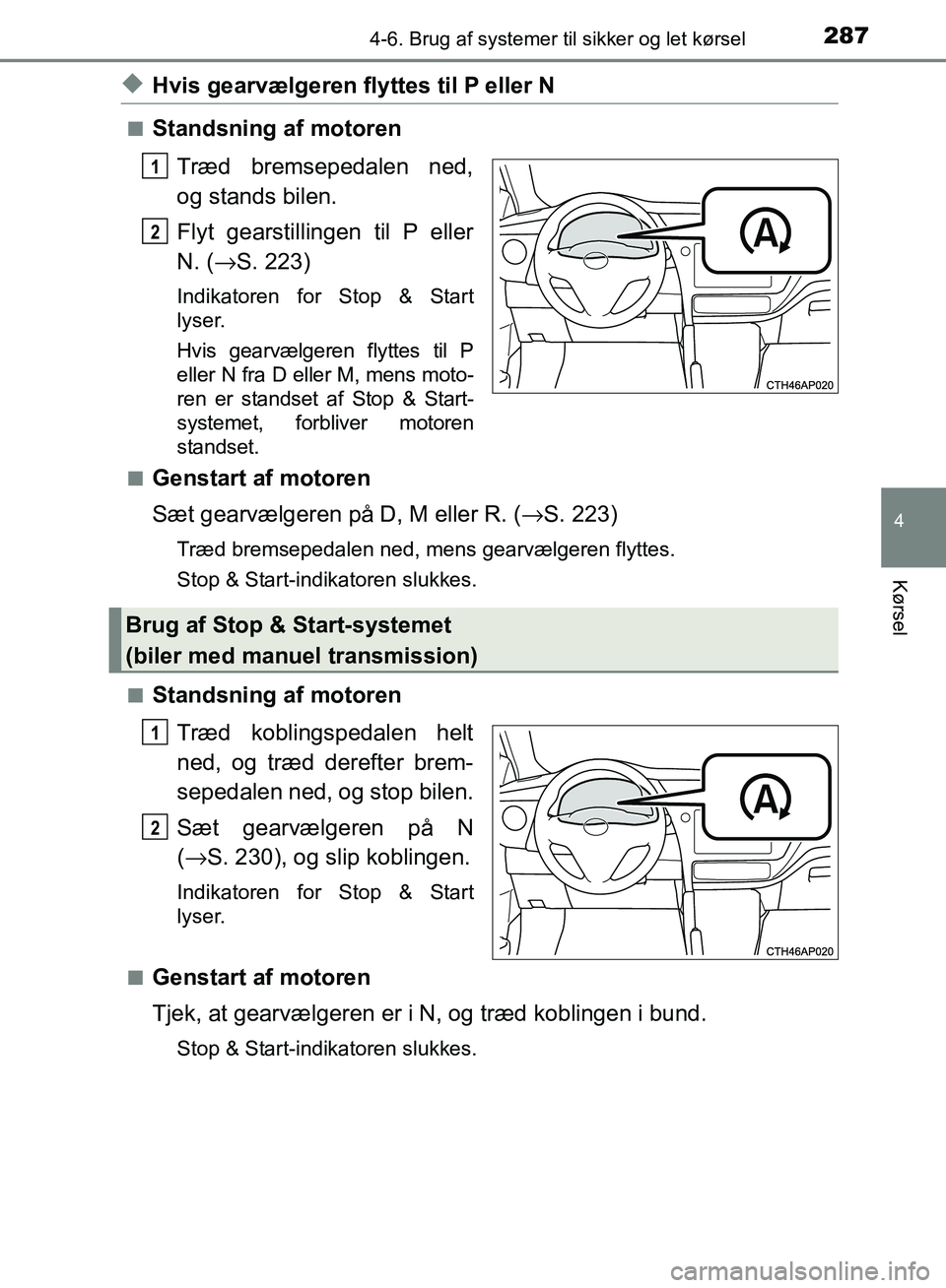 TOYOTA AURIS 2017 Brugsanvisning (in Danish) 2874-6. Brug af systemer til sikker og let kørsel
OM12K97DK
4
Kørsel
◆Hvis gearvælgeren flyttes til P eller N
■Standsning af motorenTræd bremsepedalen ned,
og stands bilen.
Flyt gearstillingen TOYOTA AURIS 2017 Brugsanvisning (in Danish) 2874-6. Brug af systemer til sikker og let kørsel
OM12K97DK
4
Kørsel
◆Hvis gearvælgeren flyttes til P eller N
■Standsning af motorenTræd bremsepedalen ned,
og stands bilen.
Flyt gearstillingen
