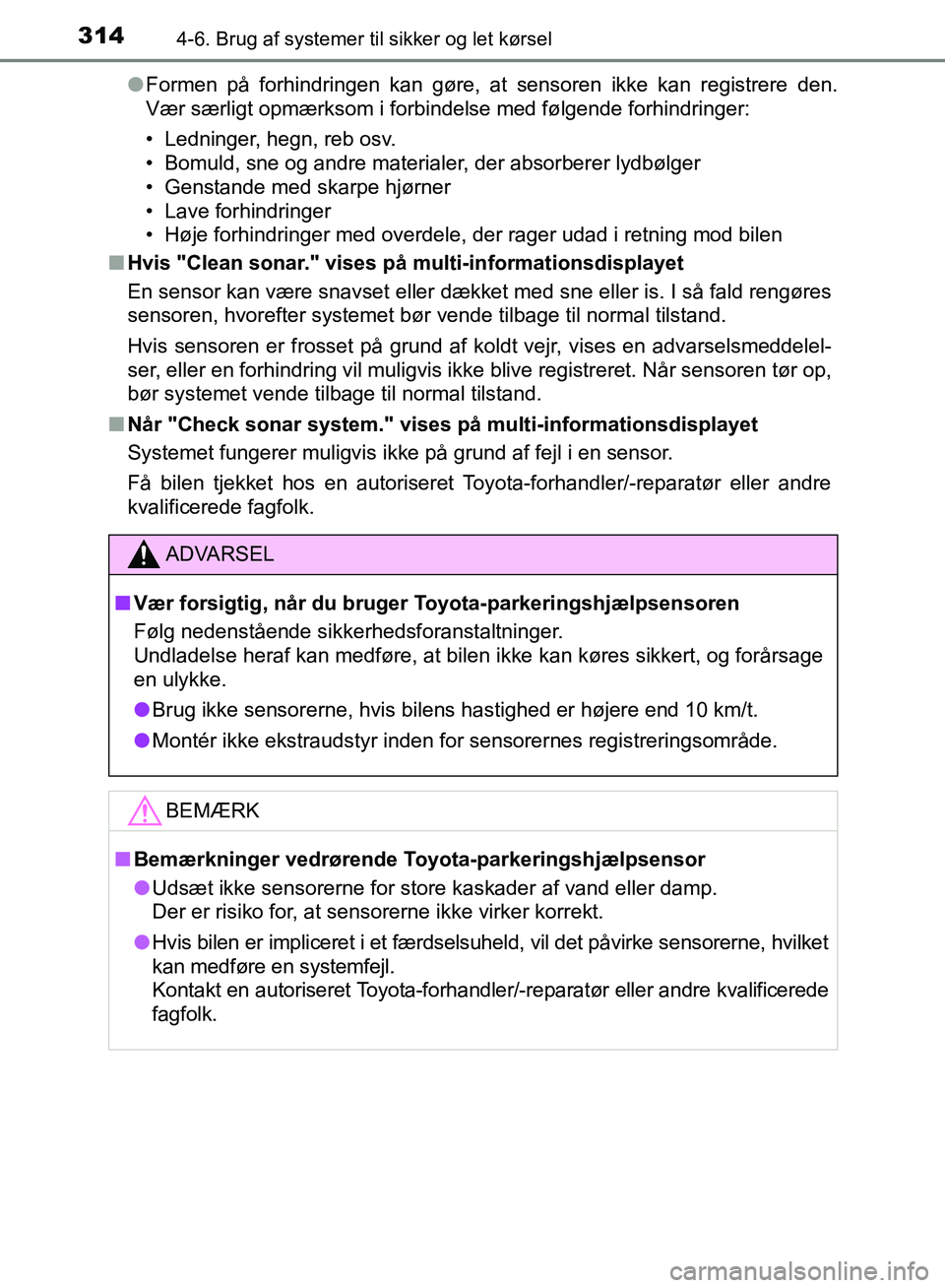 TOYOTA AURIS 2017  Brugsanvisning (in Danish) 3144-6. Brug af systemer til sikker og let kørsel
OM12K97DK●
Formen på forhindringen kan gøre, at sensoren ikke kan registrere den.
Vær særligt opmærksom i forbindel se med følgende forhindri