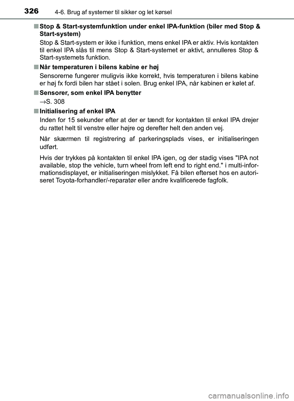 TOYOTA AURIS 2017  Brugsanvisning (in Danish) 3264-6. Brug af systemer til sikker og let kørsel
OM12K97DK■
Stop & Start-systemfunktion  under enkel IPA-funktion (biler med Stop &
Start-system)
Stop & Start-system er ikke i funktion, mens enkel