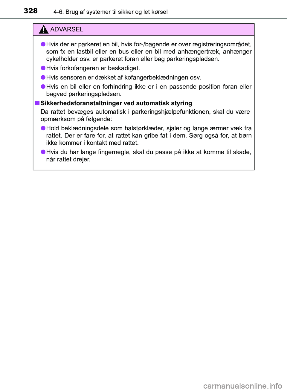 TOYOTA AURIS 2017  Brugsanvisning (in Danish) 3284-6. Brug af systemer til sikker og let kørsel
OM12K97DK
ADVARSEL
● Hvis der er parkeret en bil, hvis for-/bagende er over registreringsområdet,
som fx en lastbil eller en bus eller en bil med 