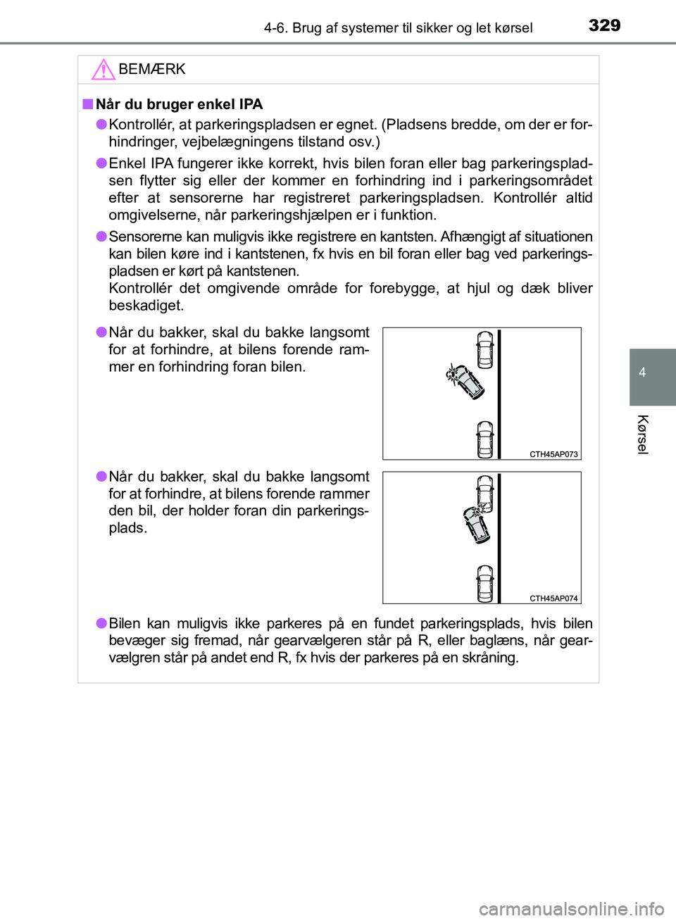 TOYOTA AURIS 2017  Brugsanvisning (in Danish) 3294-6. Brug af systemer til sikker og let kørsel
OM12K97DK
4
Kørsel
BEMÆRK
■Når du bruger enkel IPA
● Kontrollér, at parkeringspladsen er egnet. (Pladsens bredde, om der er for-
hindringer, 