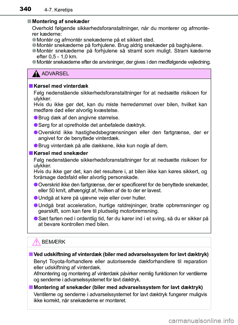 TOYOTA AURIS 2017  Brugsanvisning (in Danish) 3404-7. Køretips
OM12K97DK■
Montering af snekæder
Overhold følgende sikkerhedsforanstaltninger, når du monterer og afmonte-
rer kæderne:
●Montér og afmontér snekæderne på et sikkert sted.