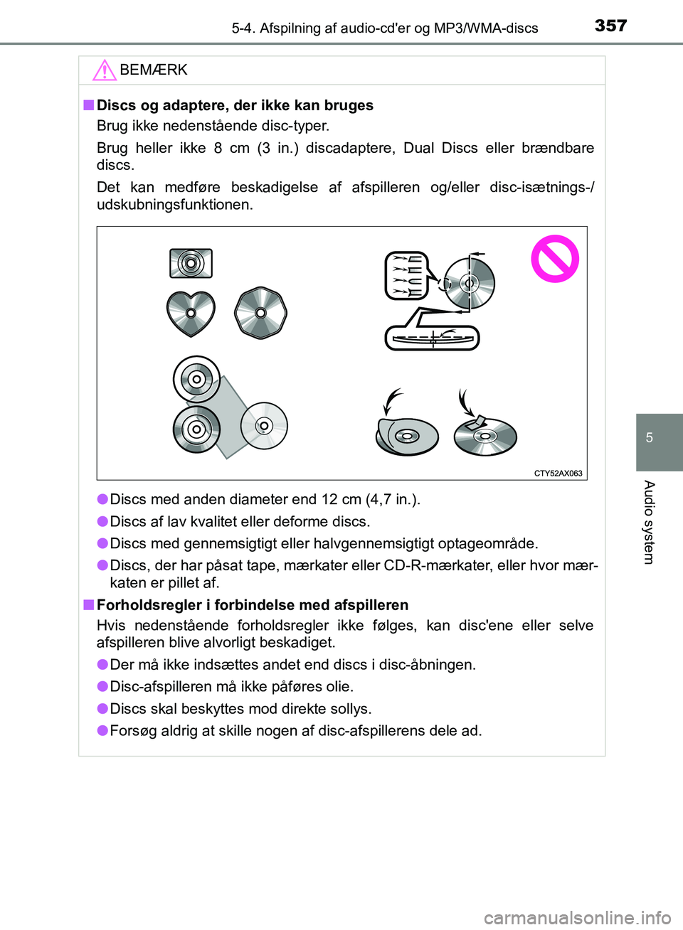 TOYOTA AURIS 2017  Brugsanvisning (in Danish) 3575-4. Afspilning af audio-cder og MP3/WMA-discs
OM12K97DK
5
Audio system
BEMÆRK
■Discs og adaptere, der ikke kan bruges
Brug ikke nedenstående disc-typer.
Brug heller ikke 8 cm (3 in.) discadap