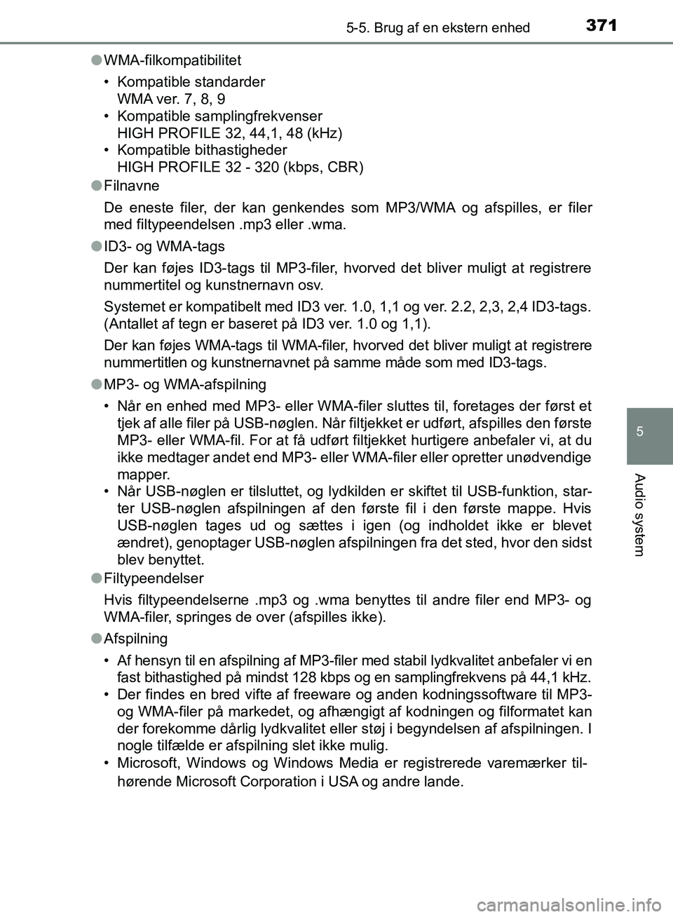TOYOTA AURIS 2017  Brugsanvisning (in Danish) 3715-5. Brug af en ekstern enhed
OM12K97DK
5
Audio system
●WMA-filkompatibilitet
• Kompatible standarder
WMA ver. 7, 8, 9
• Kompatible samplingfrekvenser
HIGH PROFILE 32, 44,1, 48 (kHz)
• Komp