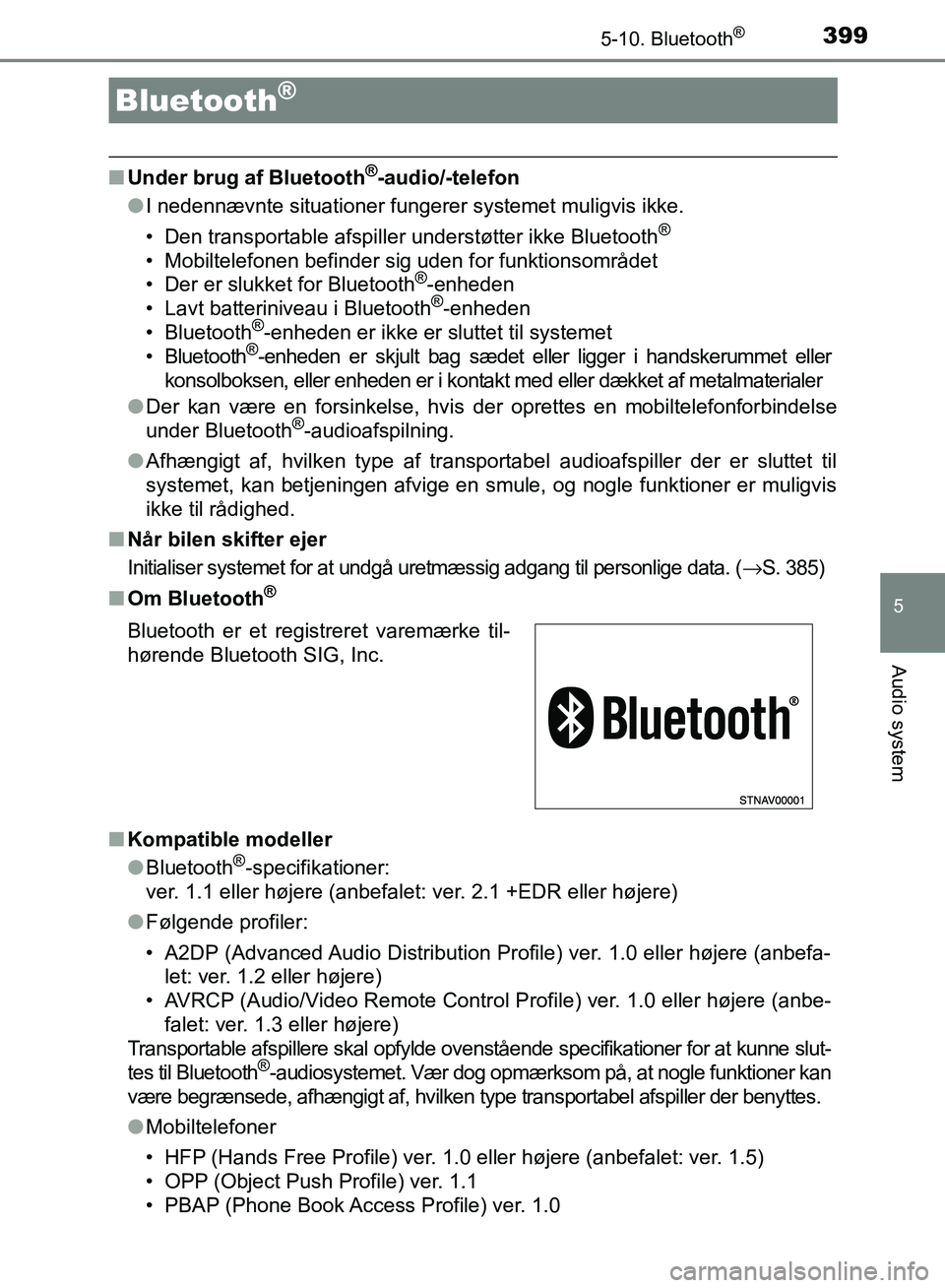 TOYOTA AURIS 2017  Brugsanvisning (in Danish) 399
OM12K97DK
5
Audio system
5-10. Bluetooth®
■Under brug af Bluetooth®-audio/-telefon
● I nedennævnte situationer fungerer systemet muligvis ikke.
• Den transportable afspiller understøtter
