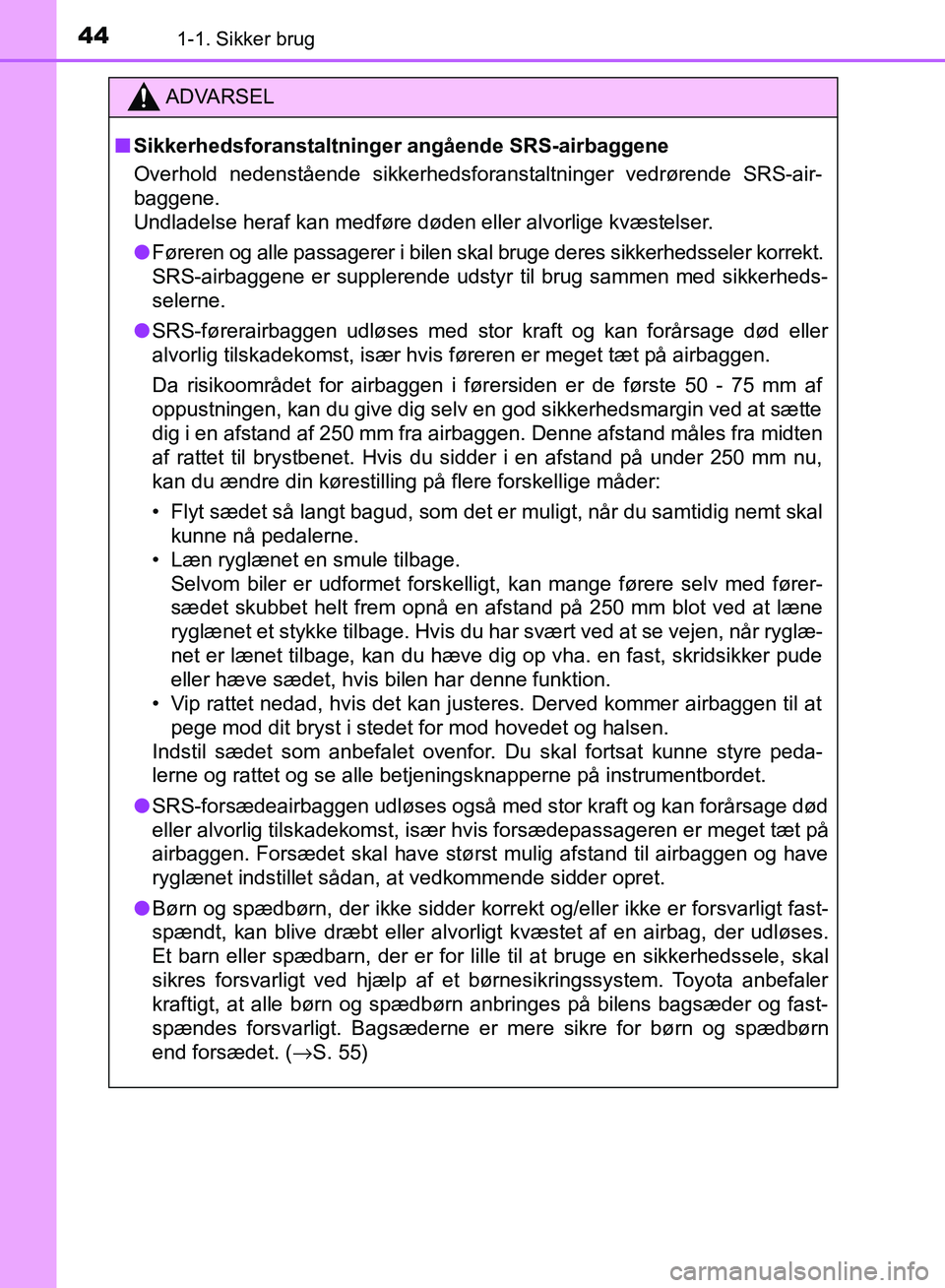 TOYOTA AURIS 2017 Brugsanvisning (in Danish) 441-1. Sikker brug
OM12K97DK
ADVARSEL
■ Sikkerhedsforanstaltninger angående SRS-airbaggene
Overhold nedenstående sikkerhedsfora nstaltninger vedrørende SRS-air-
baggene.
Undladelse heraf kan me TOYOTA AURIS 2017 Brugsanvisning (in Danish) 441-1. Sikker brug
OM12K97DK
ADVARSEL
■ Sikkerhedsforanstaltninger angående SRS-airbaggene
Overhold nedenstående sikkerhedsfora nstaltninger vedrørende SRS-air-
baggene.
Undladelse heraf kan me