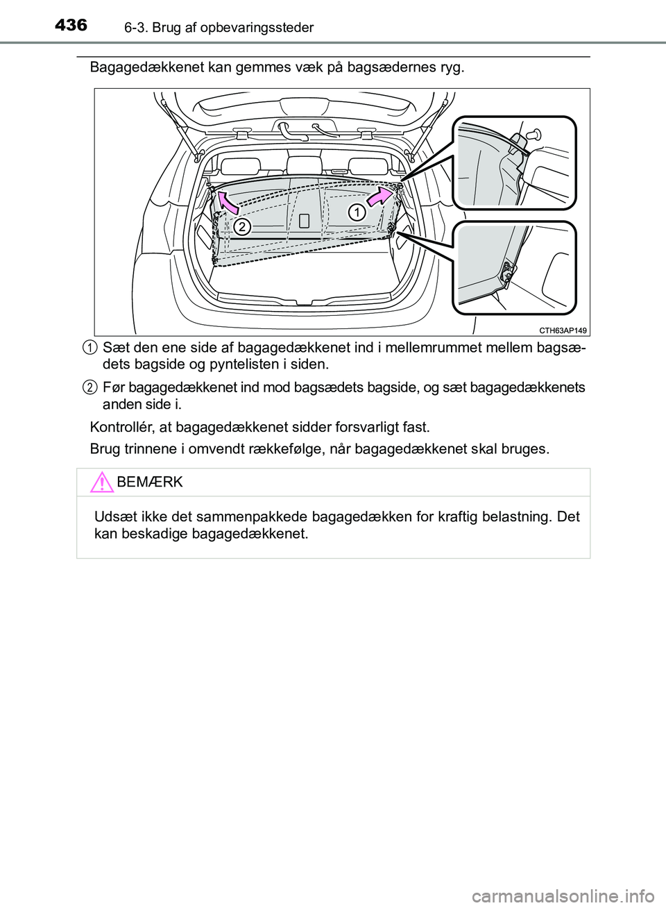 TOYOTA AURIS 2017  Brugsanvisning (in Danish) 4366-3. Brug af opbevaringssteder
OM12K97DK
Bagagedækkenet kan gemmes væk på bagsædernes ryg.Sæt den ene side af bagagedækkenet ind i mellemrummet mellem bagsæ-
dets bagside og pyntelisten i si