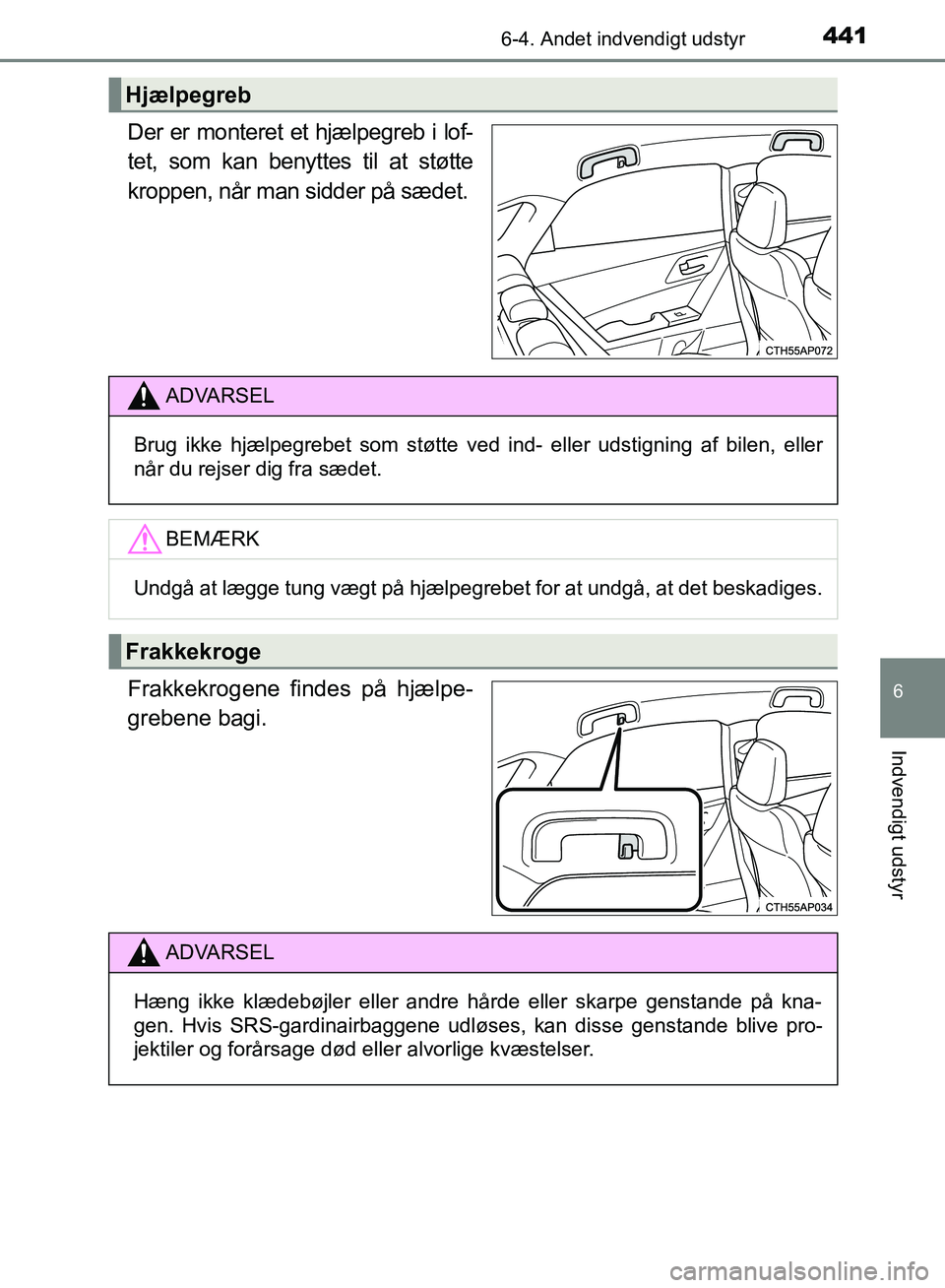TOYOTA AURIS 2017 Brugsanvisning (in Danish) 4416-4. Andet indvendigt udstyr
OM12K97DK
6
Indvendigt udstyr
Der er monteret et hjælpegreb i lof-
tet, som kan benyttes til at støtte
kroppen, når man sidder på sædet.
Frakkekrogene findes på h TOYOTA AURIS 2017 Brugsanvisning (in Danish) 4416-4. Andet indvendigt udstyr
OM12K97DK
6
Indvendigt udstyr
Der er monteret et hjælpegreb i lof-
tet, som kan benyttes til at støtte
kroppen, når man sidder på sædet.
Frakkekrogene findes på h