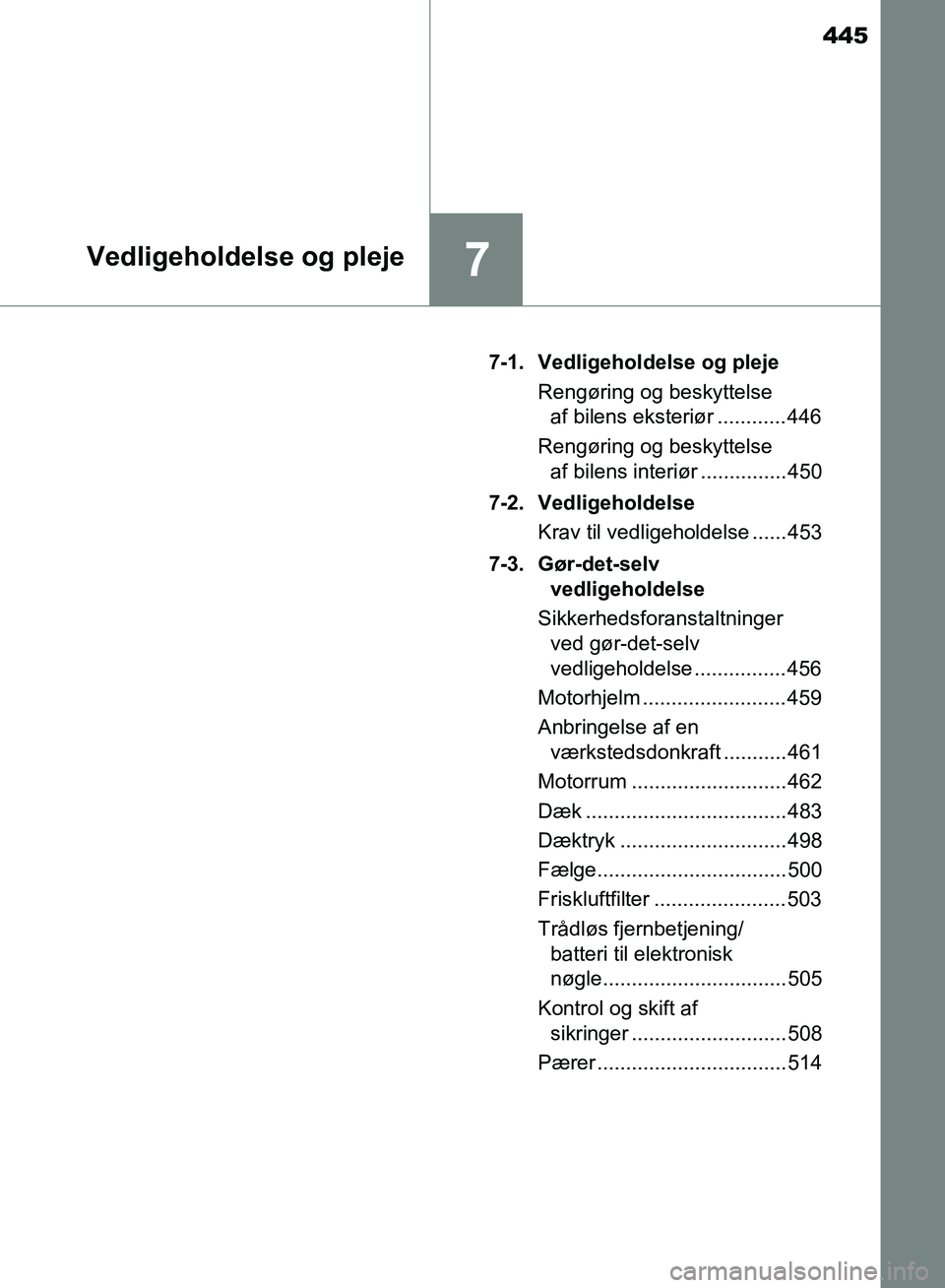 TOYOTA AURIS 2017 Brugsanvisning (in Danish) 445
7Vedligeholdelse og pleje
OM12K97DK7-1. Vedligeholdelse og pleje
Rengøring og beskyttelse af bilens eksteriør ............ 446
Rengøring og beskyttelse af bilens interiør ............... 450 TOYOTA AURIS 2017 Brugsanvisning (in Danish) 445
7Vedligeholdelse og pleje
OM12K97DK7-1. Vedligeholdelse og pleje
Rengøring og beskyttelse af bilens eksteriør ............ 446
Rengøring og beskyttelse af bilens interiør ............... 450