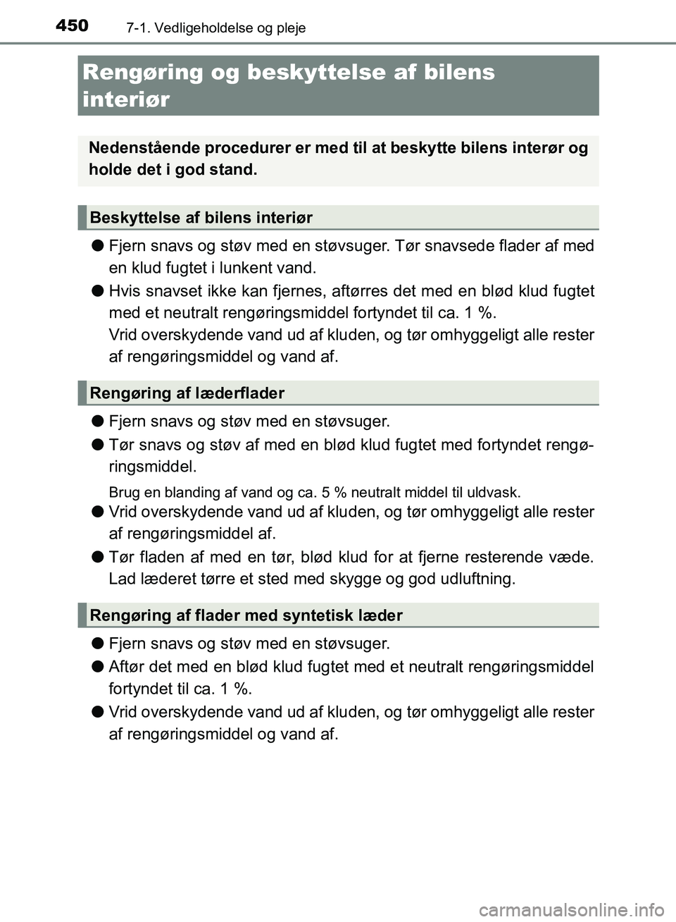 TOYOTA AURIS 2017 Brugsanvisning (in Danish) 4507-1. Vedligeholdelse og pleje
OM12K97DK
●Fjern snavs og støv med en støvsu ger. Tør snavsede flader af med
en klud fugtet i lunkent vand.
● Hvis snavset ikke kan fjernes, aftørres det med e TOYOTA AURIS 2017 Brugsanvisning (in Danish) 4507-1. Vedligeholdelse og pleje
OM12K97DK
●Fjern snavs og støv med en støvsu ger. Tør snavsede flader af med
en klud fugtet i lunkent vand.
● Hvis snavset ikke kan fjernes, aftørres det med e