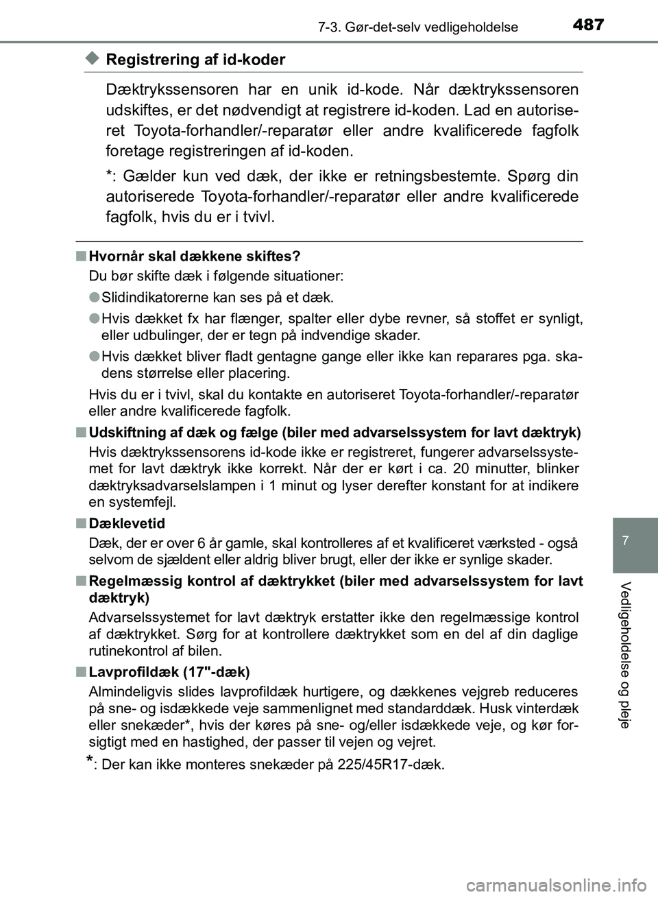 TOYOTA AURIS 2017  Brugsanvisning (in Danish) 4877-3. Gør-det-selv vedligeholdelse
OM12K97DK
7
Vedligeholdelse og pleje
◆Registrering af id-koder
Dæktrykssensoren har en unik id-kode. Når dæktrykssensoren
udskiftes, er det nødvendigt at re