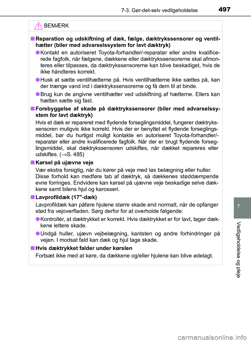 TOYOTA AURIS 2017 Brugsanvisning (in Danish) 4977-3. Gør-det-selv vedligeholdelse
OM12K97DK
7
Vedligeholdelse og pleje
BEMÆRK
■Reparation og udskiftning af dæk, fælge, dæktrykssensorer og ventil-
hætter (biler med advarselssystem for lav TOYOTA AURIS 2017 Brugsanvisning (in Danish) 4977-3. Gør-det-selv vedligeholdelse
OM12K97DK
7
Vedligeholdelse og pleje
BEMÆRK
■Reparation og udskiftning af dæk, fælge, dæktrykssensorer og ventil-
hætter (biler med advarselssystem for lav