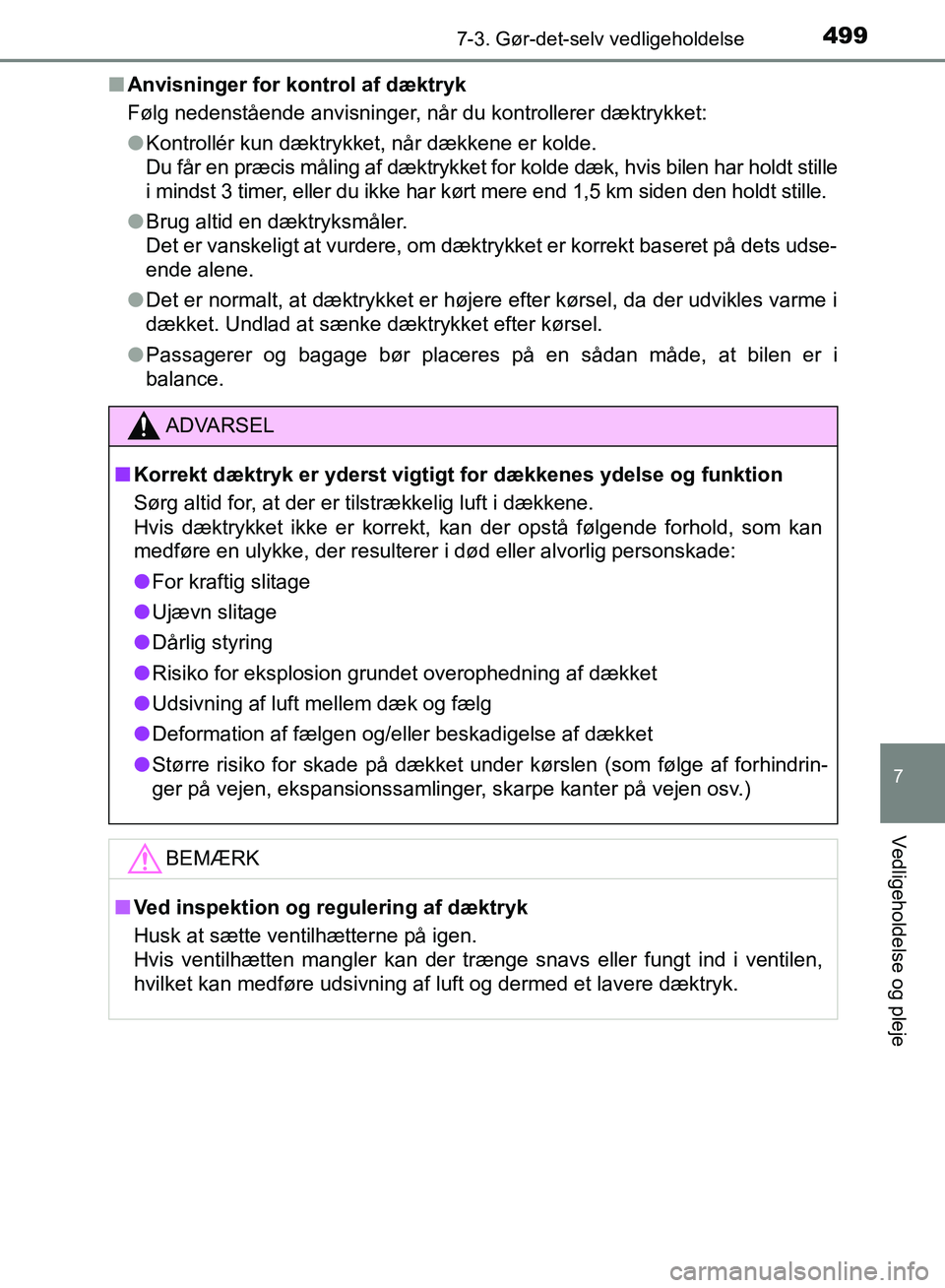 TOYOTA AURIS 2017 Brugsanvisning (in Danish) 4997-3. Gør-det-selv vedligeholdelse
OM12K97DK
7
Vedligeholdelse og pleje
■Anvisninger for kontrol af dæktryk
Følg nedenstående anvisninger, når du kontrollerer dæktrykket:
●Kontrollér kun TOYOTA AURIS 2017 Brugsanvisning (in Danish) 4997-3. Gør-det-selv vedligeholdelse
OM12K97DK
7
Vedligeholdelse og pleje
■Anvisninger for kontrol af dæktryk
Følg nedenstående anvisninger, når du kontrollerer dæktrykket:
●Kontrollér kun