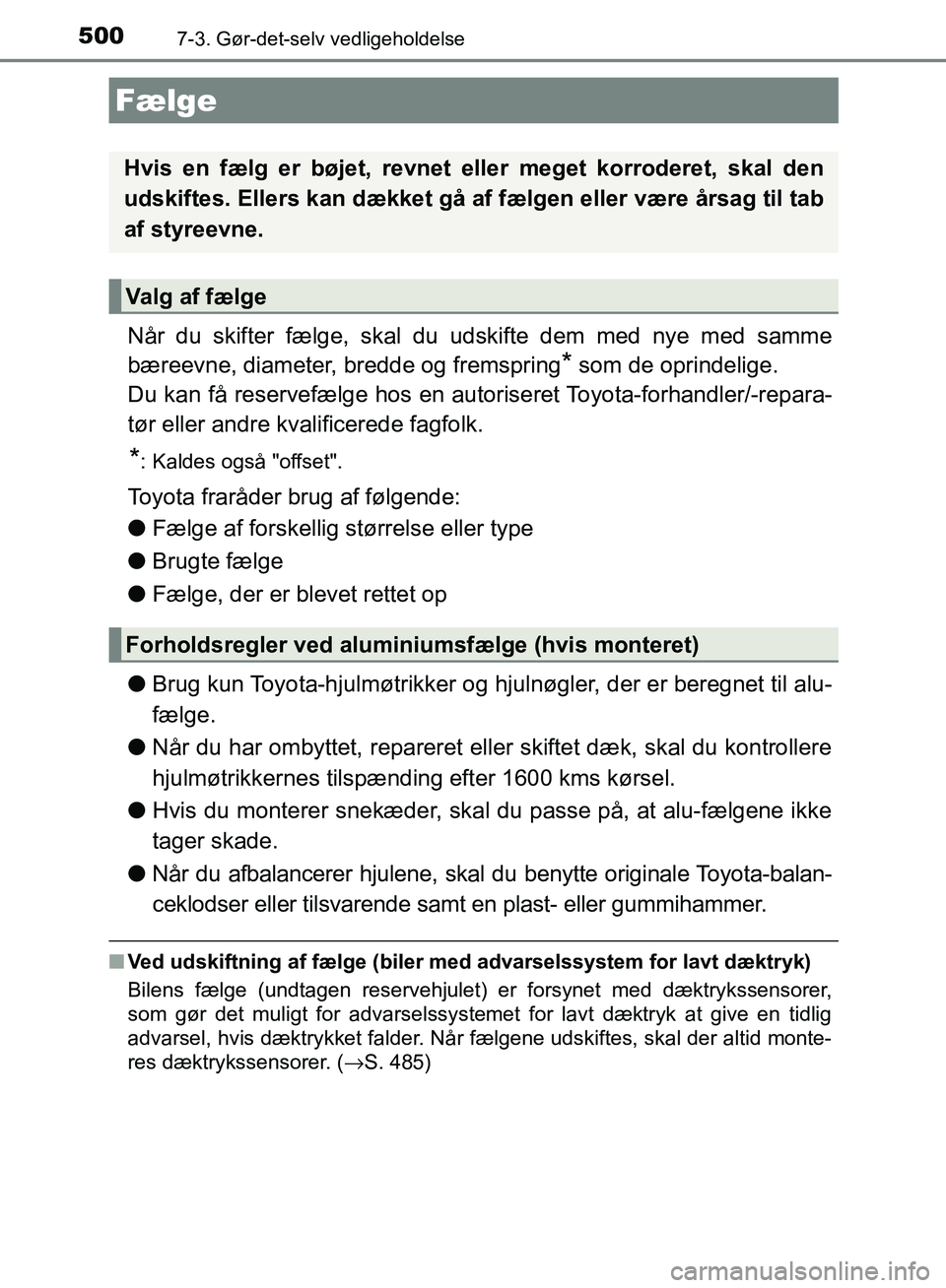 TOYOTA AURIS 2017 Brugsanvisning (in Danish) 5007-3. Gør-det-selv vedligeholdelse
OM12K97DK
Når du skifter fælge, skal du udskifte dem med nye med samme
bæreevne, diameter, bredde og fremspring
* som de oprindelige.
Du kan få reservefælge TOYOTA AURIS 2017 Brugsanvisning (in Danish) 5007-3. Gør-det-selv vedligeholdelse
OM12K97DK
Når du skifter fælge, skal du udskifte dem med nye med samme
bæreevne, diameter, bredde og fremspring
* som de oprindelige.
Du kan få reservefælge