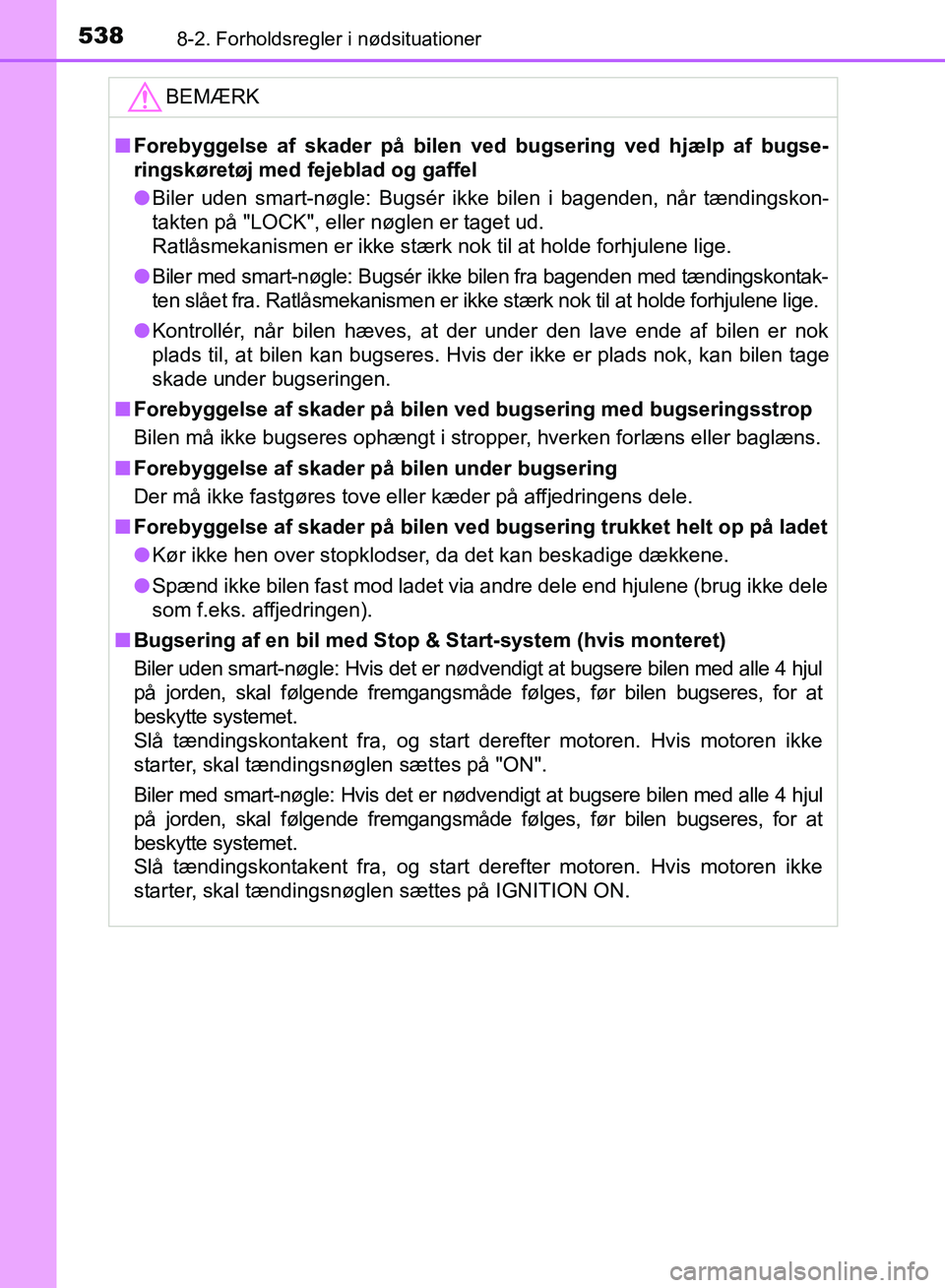 TOYOTA AURIS 2017  Brugsanvisning (in Danish) 5388-2. Forholdsregler i nødsituationer
OM12K97DKBEMÆRK
■
Forebyggelse af skader på bilen  ved bugsering ved hjælp af bugse-
ringskøretøj med fejeblad og gaffel
● Biler uden smart-nøgle: Bu