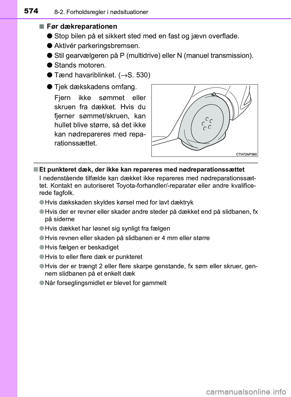 TOYOTA AURIS 2017 Brugsanvisning (in Danish) 5748-2. Forholdsregler i nødsituationer
OM12K97DK■
Før dækreparationen
●
Stop bilen på et sikkert sted med en fast og jævn overflade.
● Aktivér parkeringsbremsen.
● Stil gearvælgeren p TOYOTA AURIS 2017 Brugsanvisning (in Danish) 5748-2. Forholdsregler i nødsituationer
OM12K97DK■
Før dækreparationen
●
Stop bilen på et sikkert sted med en fast og jævn overflade.
● Aktivér parkeringsbremsen.
● Stil gearvælgeren p