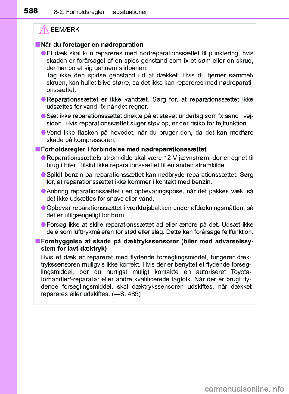 TOYOTA AURIS 2017 Brugsanvisning (in Danish) 5888-2. Forholdsregler i nødsituationer
OM12K97DKBEMÆRK
■
Når du foretager en nødreparation
● Et dæk skal kun repareres med nødreparationssættet til punktering, hvis
skaden er forårsaget a TOYOTA AURIS 2017 Brugsanvisning (in Danish) 5888-2. Forholdsregler i nødsituationer
OM12K97DKBEMÆRK
■
Når du foretager en nødreparation
● Et dæk skal kun repareres med nødreparationssættet til punktering, hvis
skaden er forårsaget a
