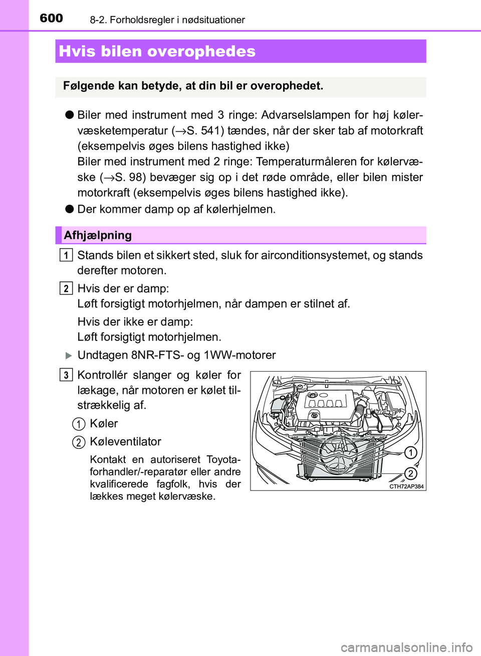 TOYOTA AURIS 2017 Brugsanvisning (in Danish) 6008-2. Forholdsregler i nødsituationer
OM12K97DK
●Biler med instrument med 3 ringe: Advarselslampen for høj køler-
væsketemperatur ( →S. 541) tændes, når der sker tab af motorkraft
(eksempe TOYOTA AURIS 2017 Brugsanvisning (in Danish) 6008-2. Forholdsregler i nødsituationer
OM12K97DK
●Biler med instrument med 3 ringe: Advarselslampen for høj køler-
væsketemperatur ( →S. 541) tændes, når der sker tab af motorkraft
(eksempe