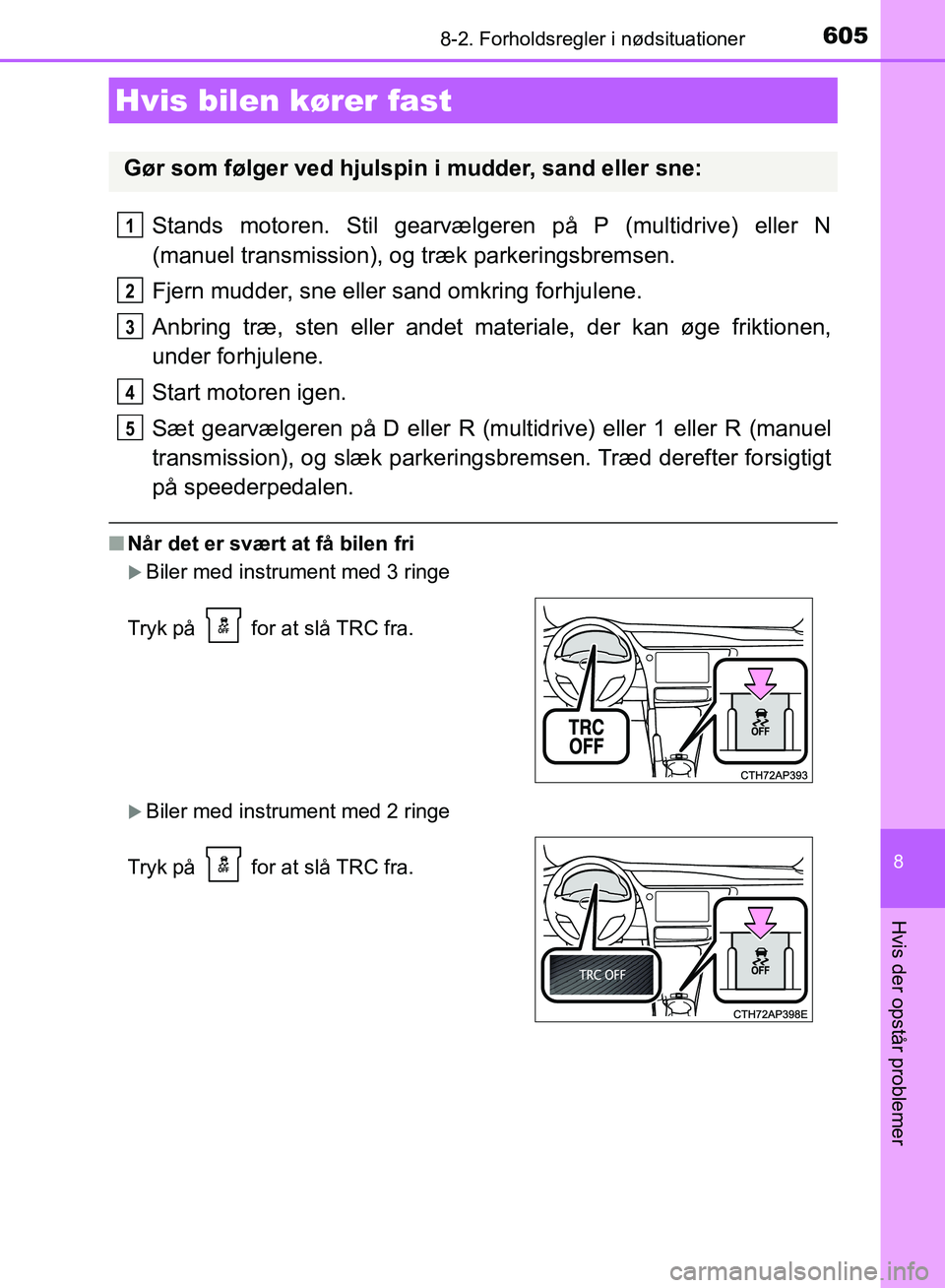 TOYOTA AURIS 2017 Brugsanvisning (in Danish) 6058-2. Forholdsregler i nødsituationer
OM12K97DK
8
Hvis der opstår problemer
Stands motoren. Stil gearvælgeren på P (multidrive) eller N
(manuel transmission), og træk parkeringsbremsen.
Fjern m TOYOTA AURIS 2017 Brugsanvisning (in Danish) 6058-2. Forholdsregler i nødsituationer
OM12K97DK
8
Hvis der opstår problemer
Stands motoren. Stil gearvælgeren på P (multidrive) eller N
(manuel transmission), og træk parkeringsbremsen.
Fjern m