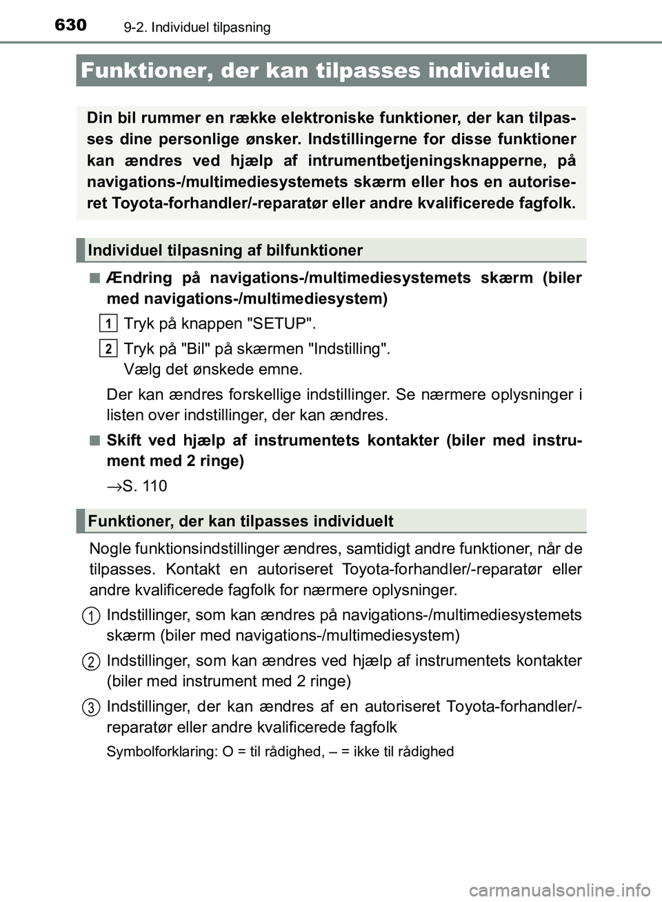 TOYOTA AURIS 2017 Brugsanvisning (in Danish) 630
OM12K97DK
9-2. Individuel tilpasning
■Ændring på navigations-/multimediesystemets skærm (biler
med navigations-/multimediesystem)Tryk på knappen "SETUP".
Tryk på "Bil" på skærmen "Indstil TOYOTA AURIS 2017 Brugsanvisning (in Danish) 630
OM12K97DK
9-2. Individuel tilpasning
■Ændring på navigations-/multimediesystemets skærm (biler
med navigations-/multimediesystem)Tryk på knappen "SETUP".
Tryk på "Bil" på skærmen "Indstil