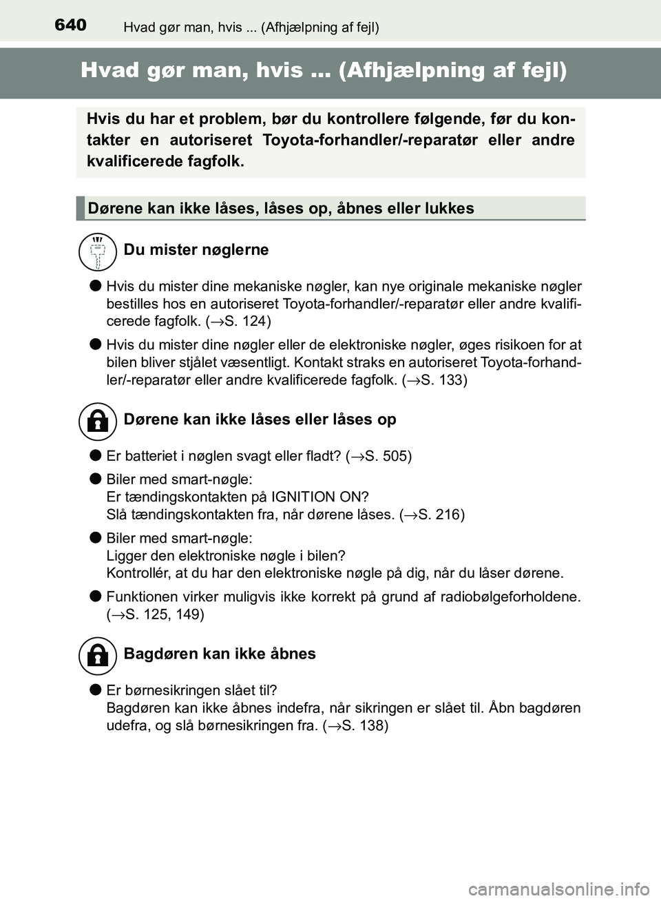 TOYOTA AURIS 2017 Brugsanvisning (in Danish) 640
OM12K97DK
Hvad gør man, hvis ... (Afhjælpning af fejl)
Hvad gør man, hvis ... (Afhjælpning af fejl)
●Hvis du mister dine mekaniske nøgler, kan nye originale mekaniske nøgler
bestilles hos TOYOTA AURIS 2017 Brugsanvisning (in Danish) 640
OM12K97DK
Hvad gør man, hvis ... (Afhjælpning af fejl)
Hvad gør man, hvis ... (Afhjælpning af fejl)
●Hvis du mister dine mekaniske nøgler, kan nye originale mekaniske nøgler
bestilles hos